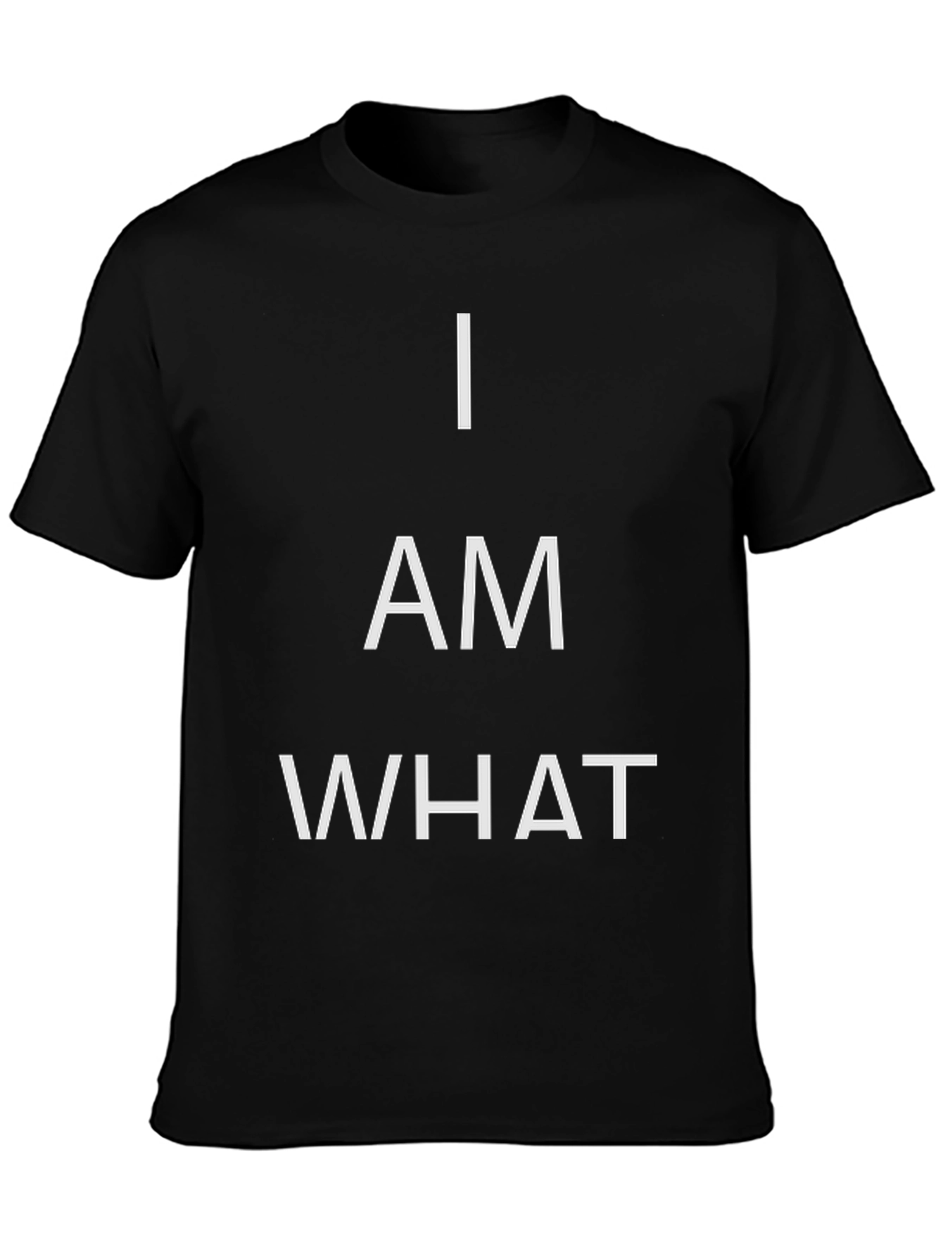 I AM WHAT T-Shirt - Bold Statement Tee