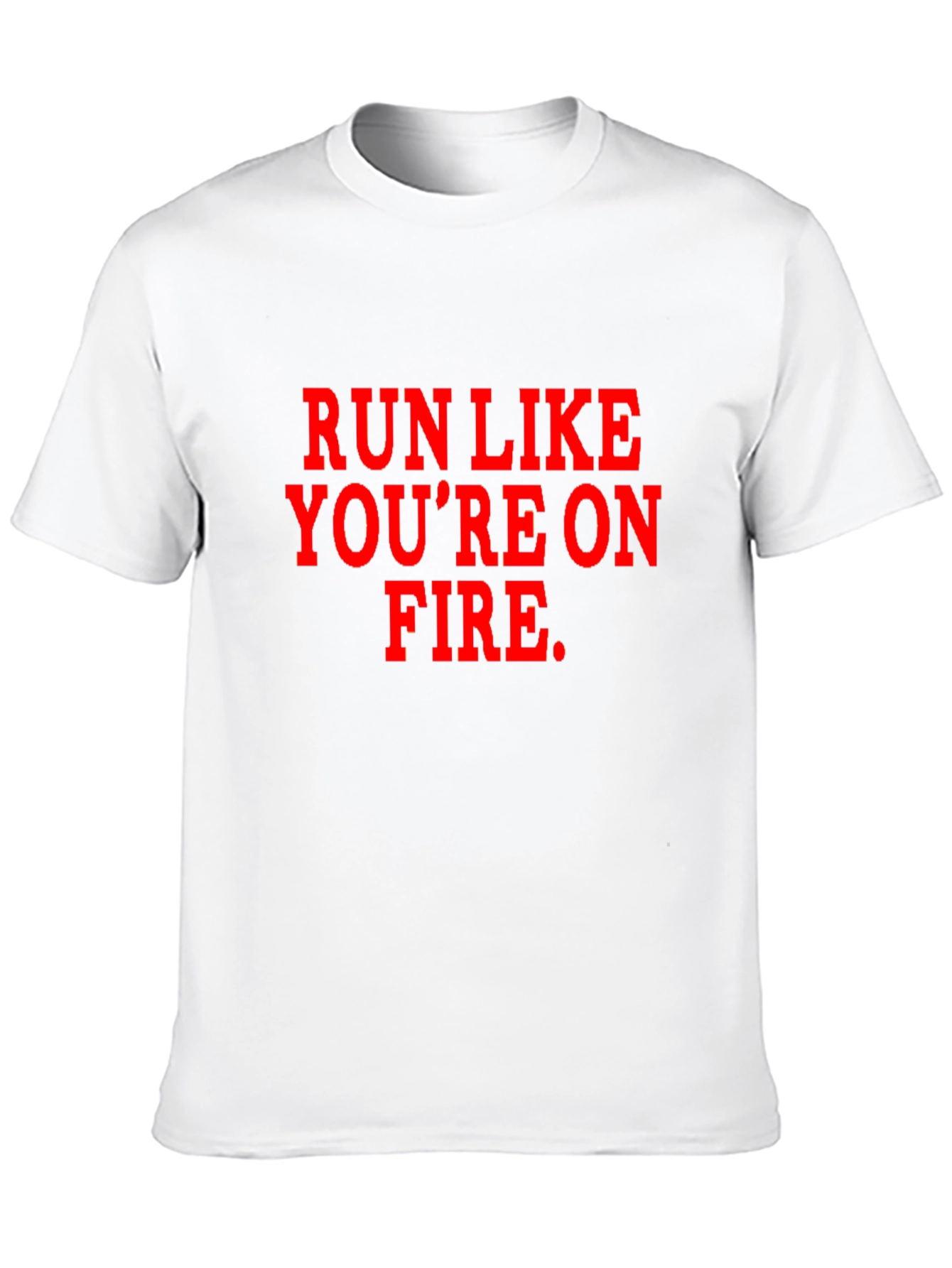 Run Like Youre on Fire T-Shirt