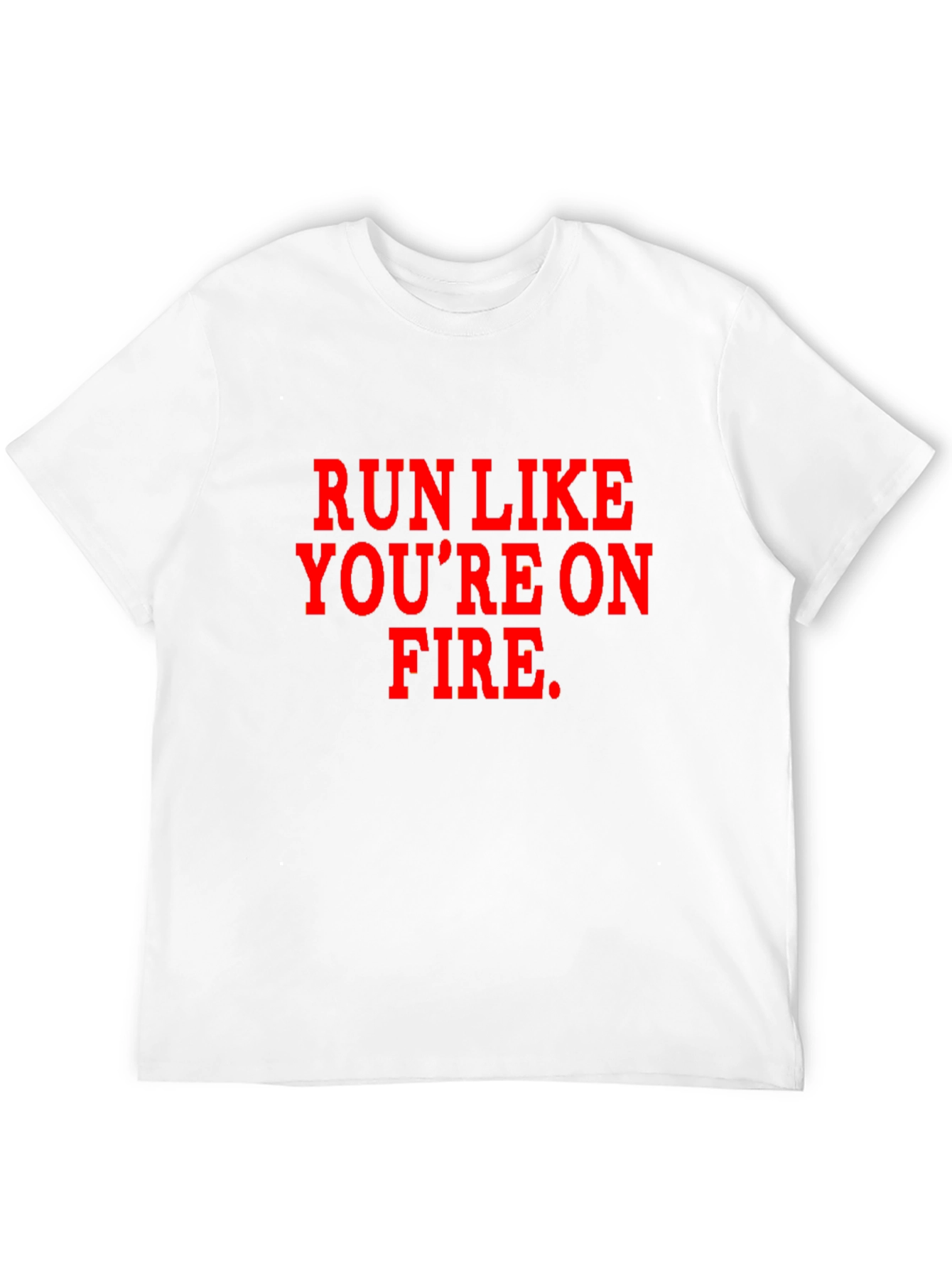 Run Like Youre on Fire T-Shirt