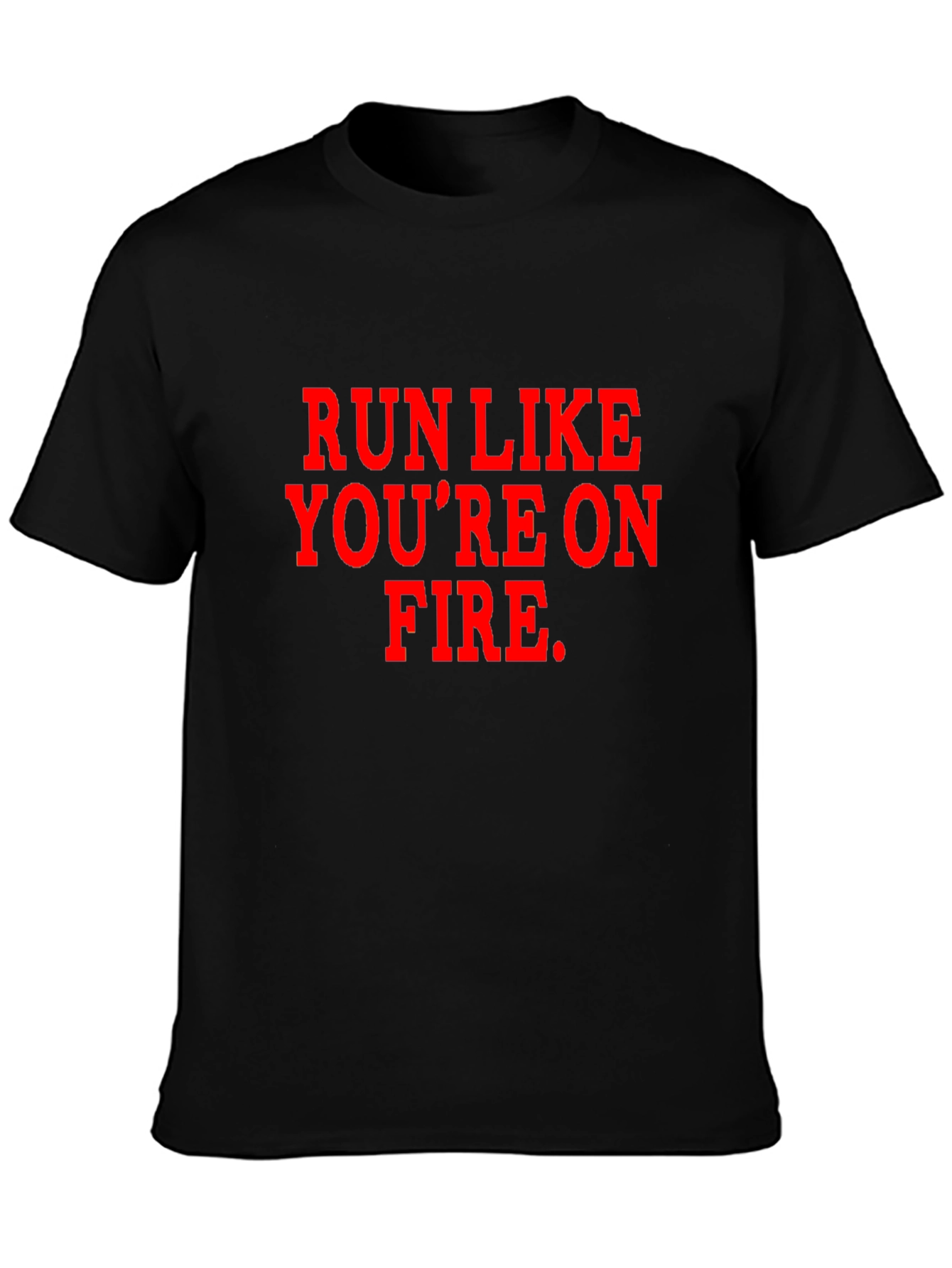Run Like Youre on Fire T-Shirt
