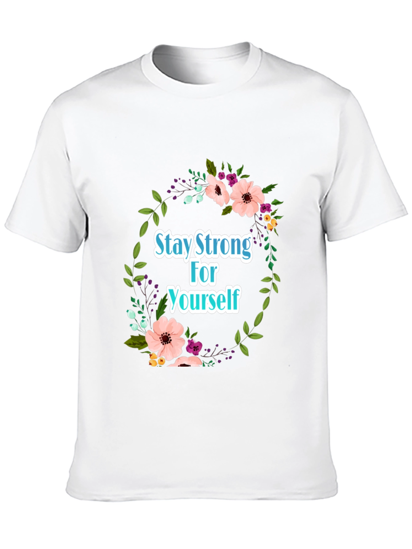 Stay Strong Floral T-Shirt - Empowering Design