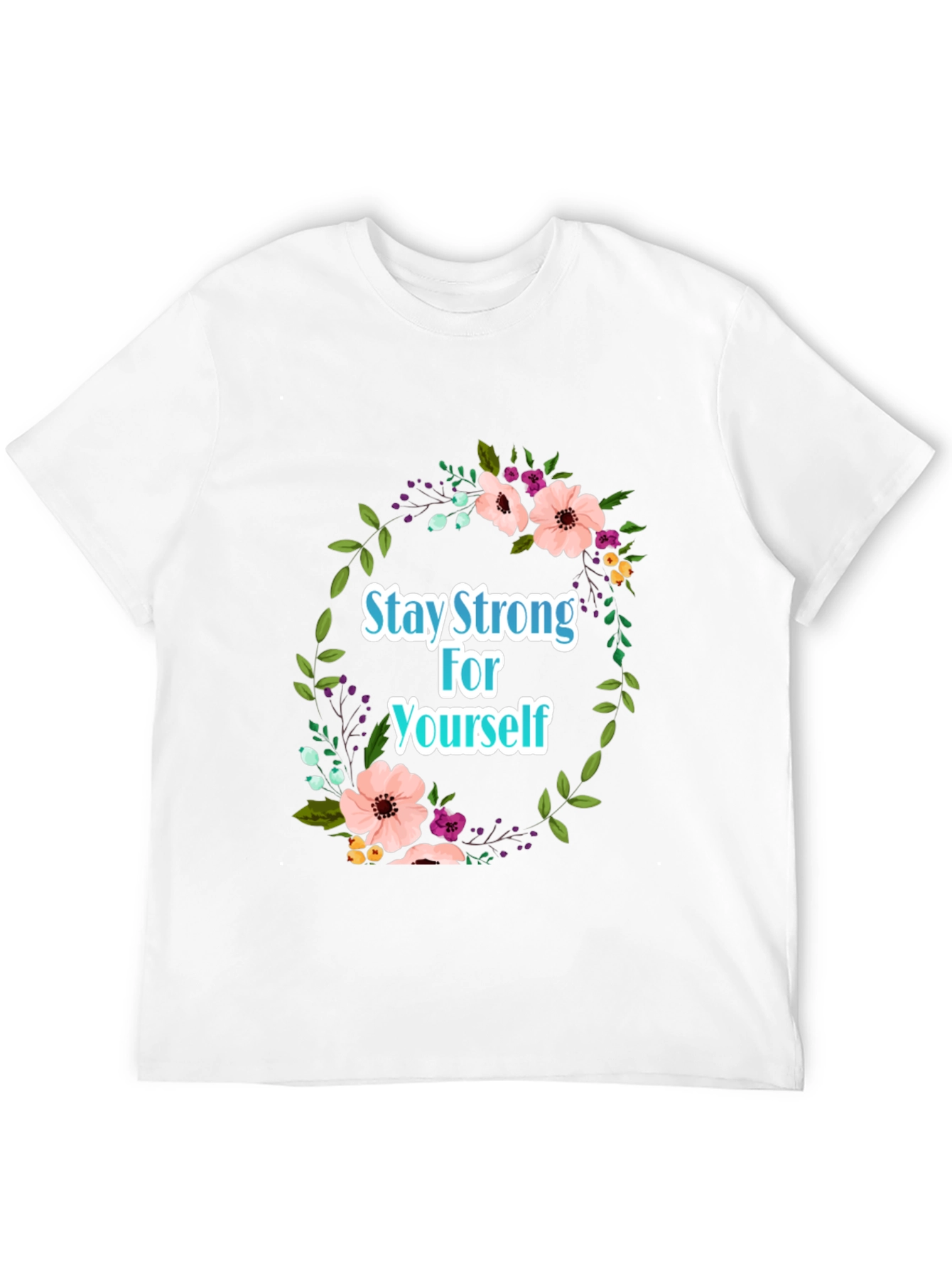 Stay Strong Floral T-Shirt - Empowering Design