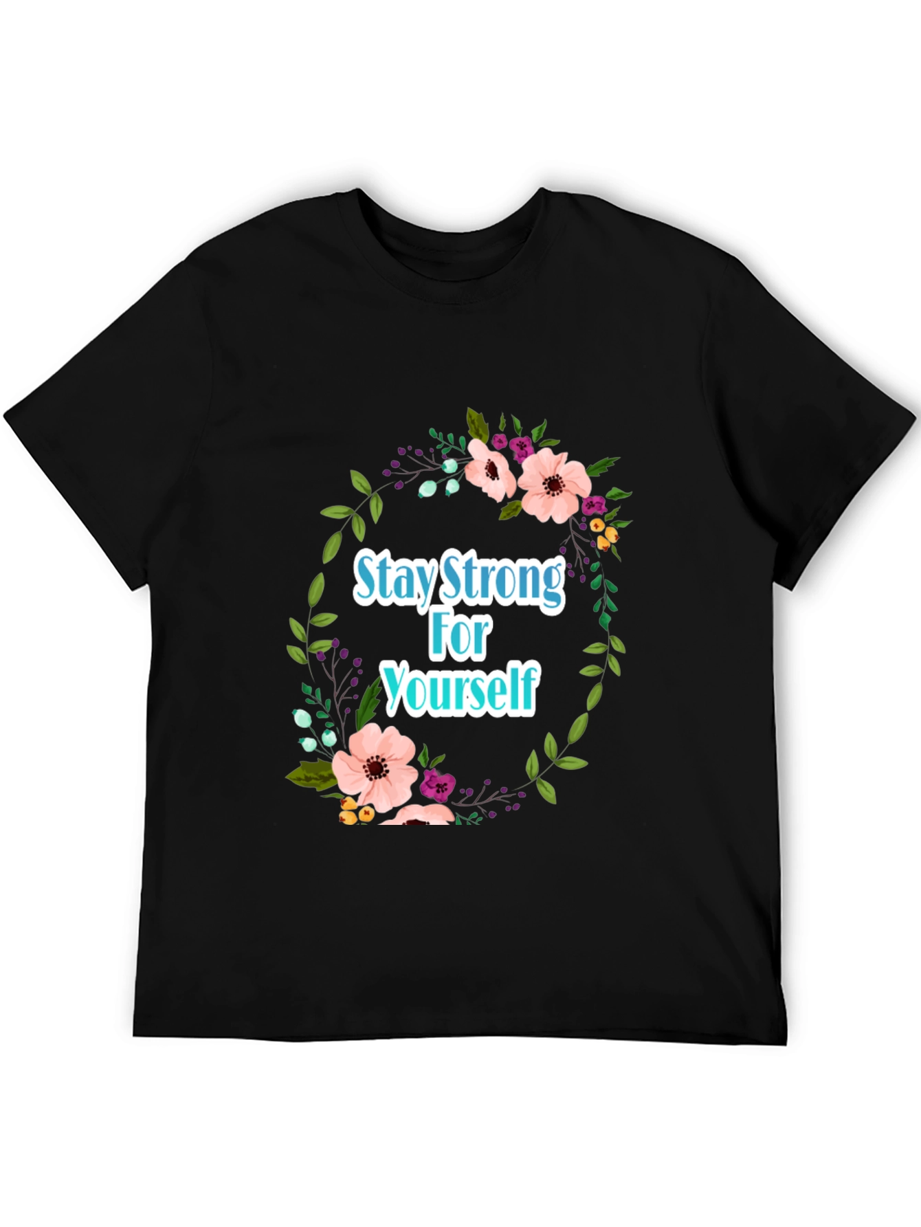 Stay Strong Floral T-Shirt - Empowering Design