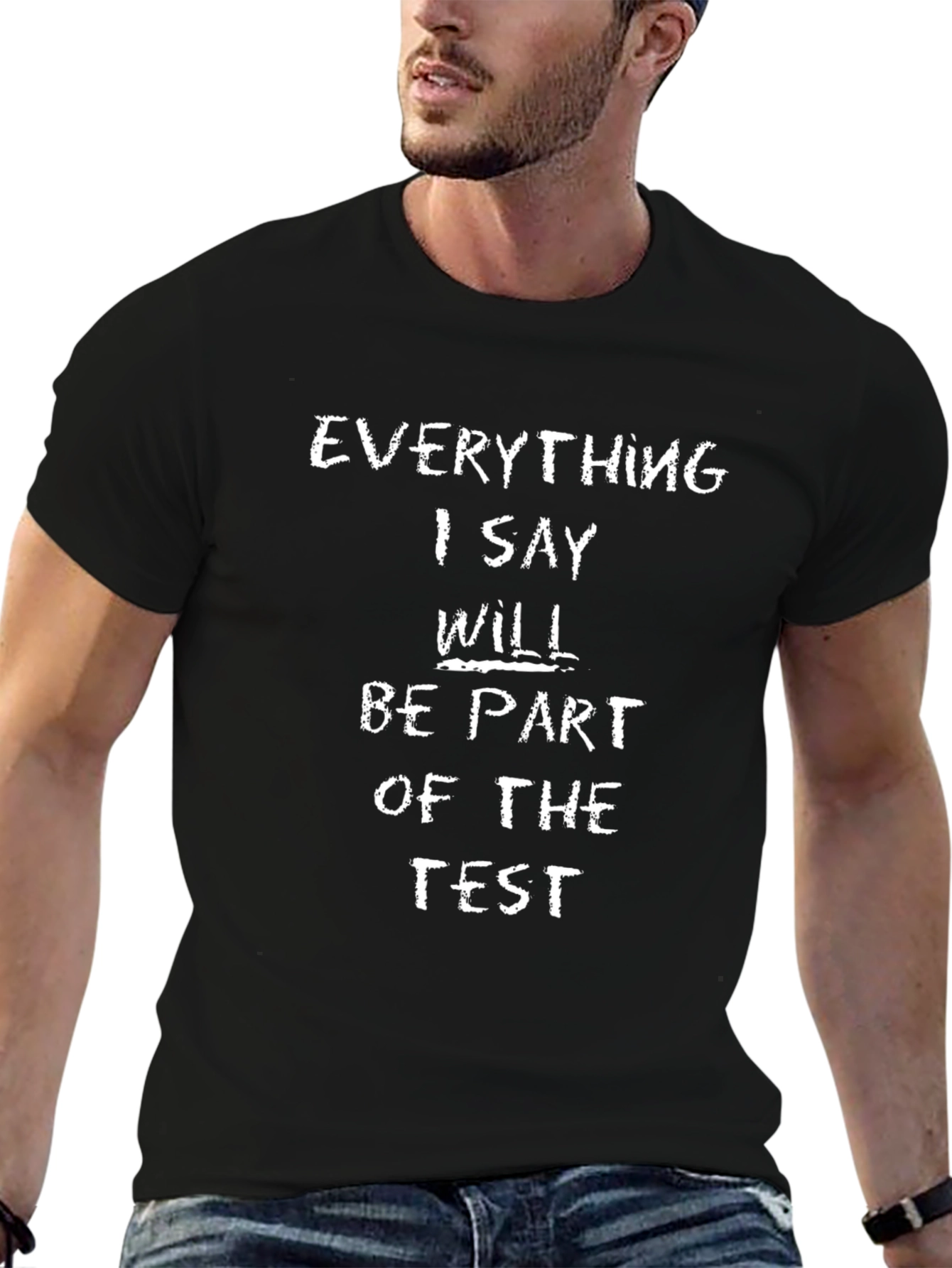 Everything I Say Is Part of the Test T-Shirt
