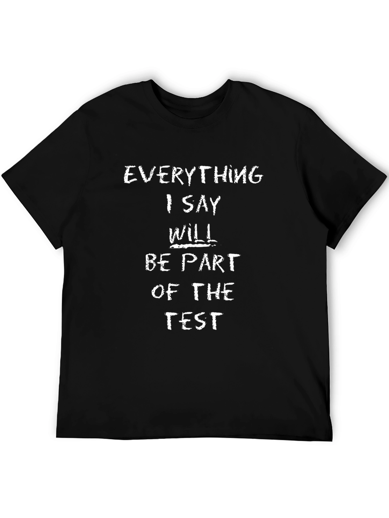 Everything I Say Is Part of the Test T-Shirt
