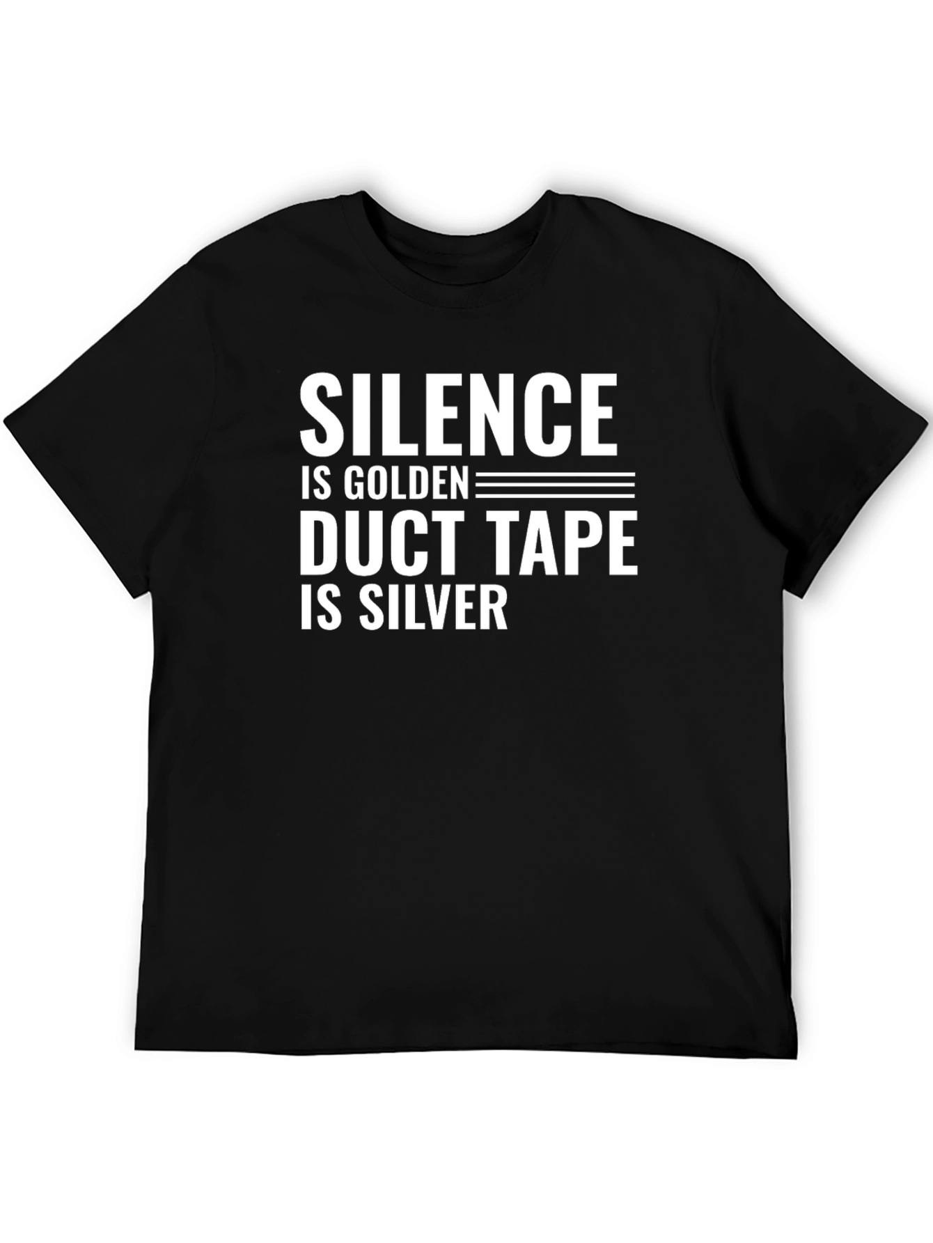 Silence is Golden Duct Tape is Silver T-Shirt