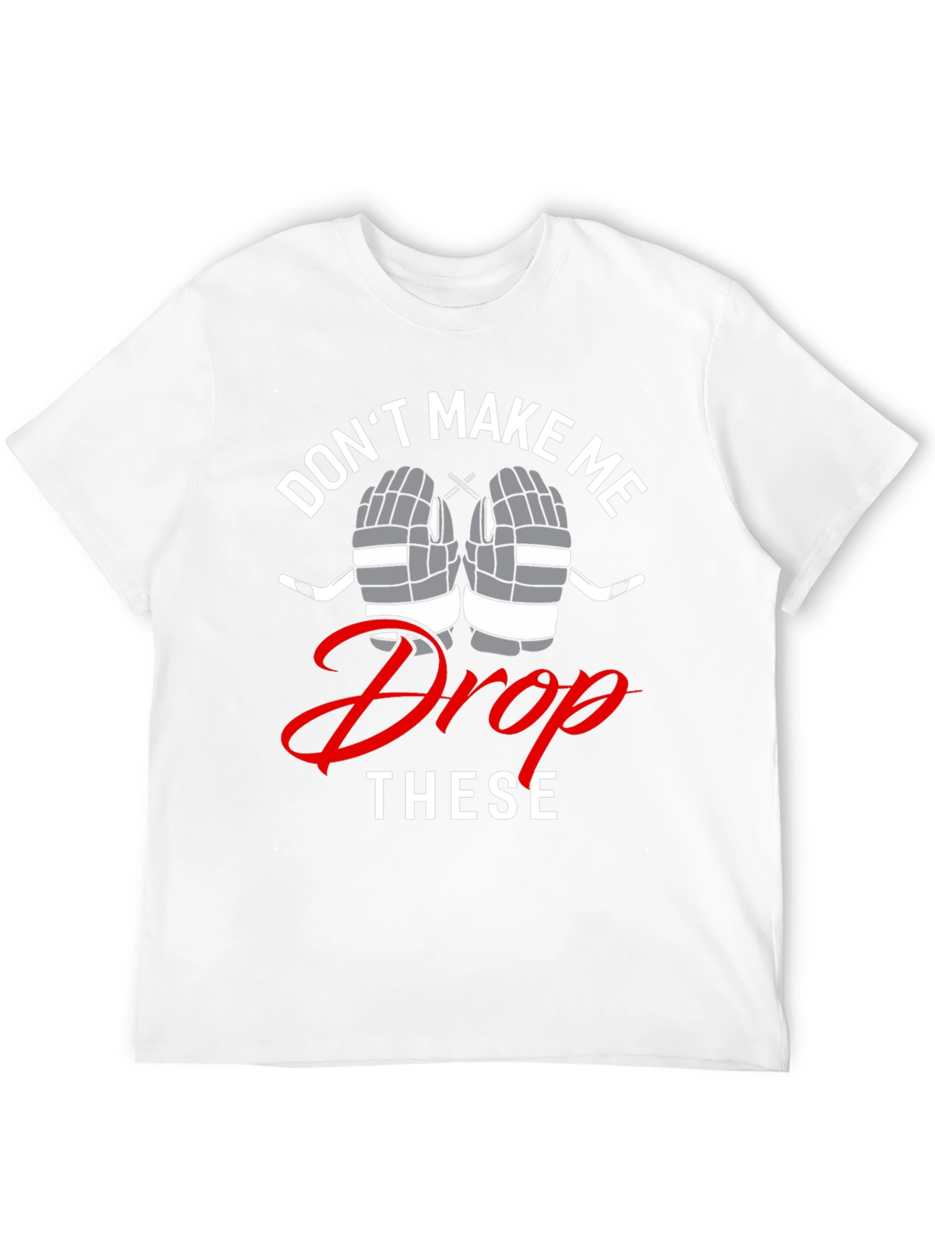 Hockey T-Shirt - Dont Make Me Drop These