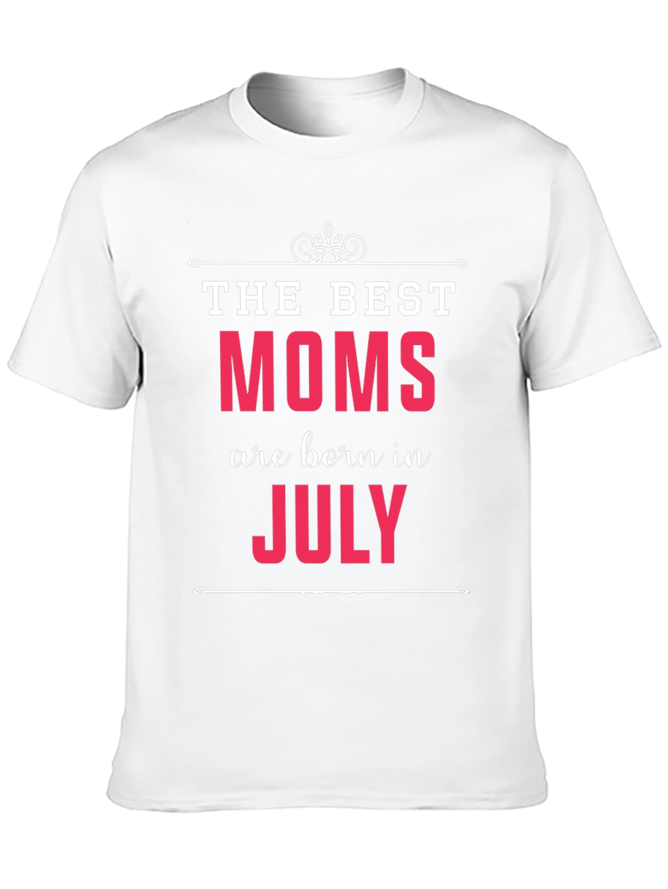 Best Moms Born in July - Graphic T-Shirt