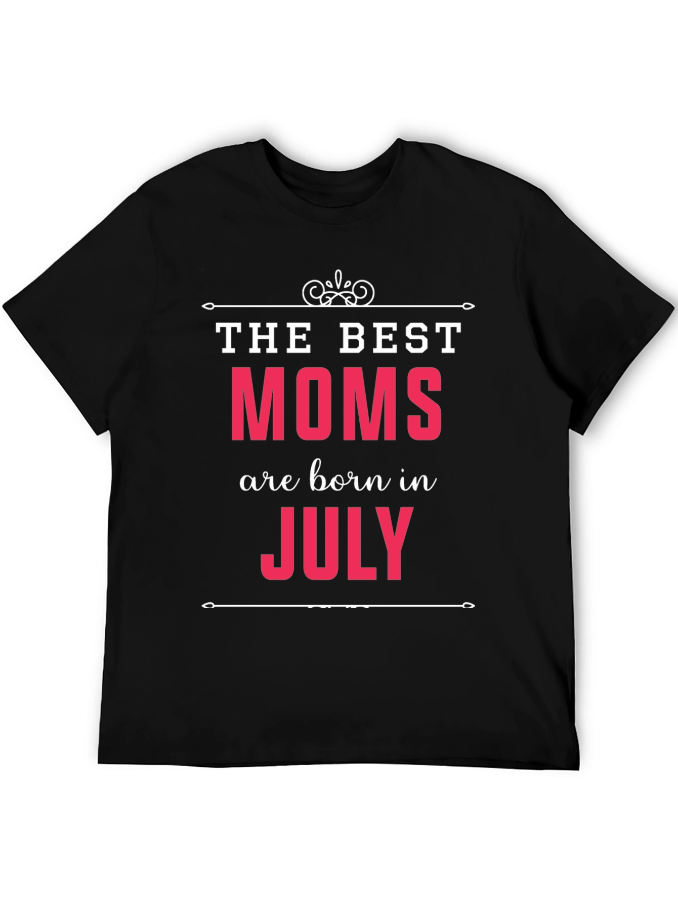 Best Moms Born in July - Graphic T-Shirt