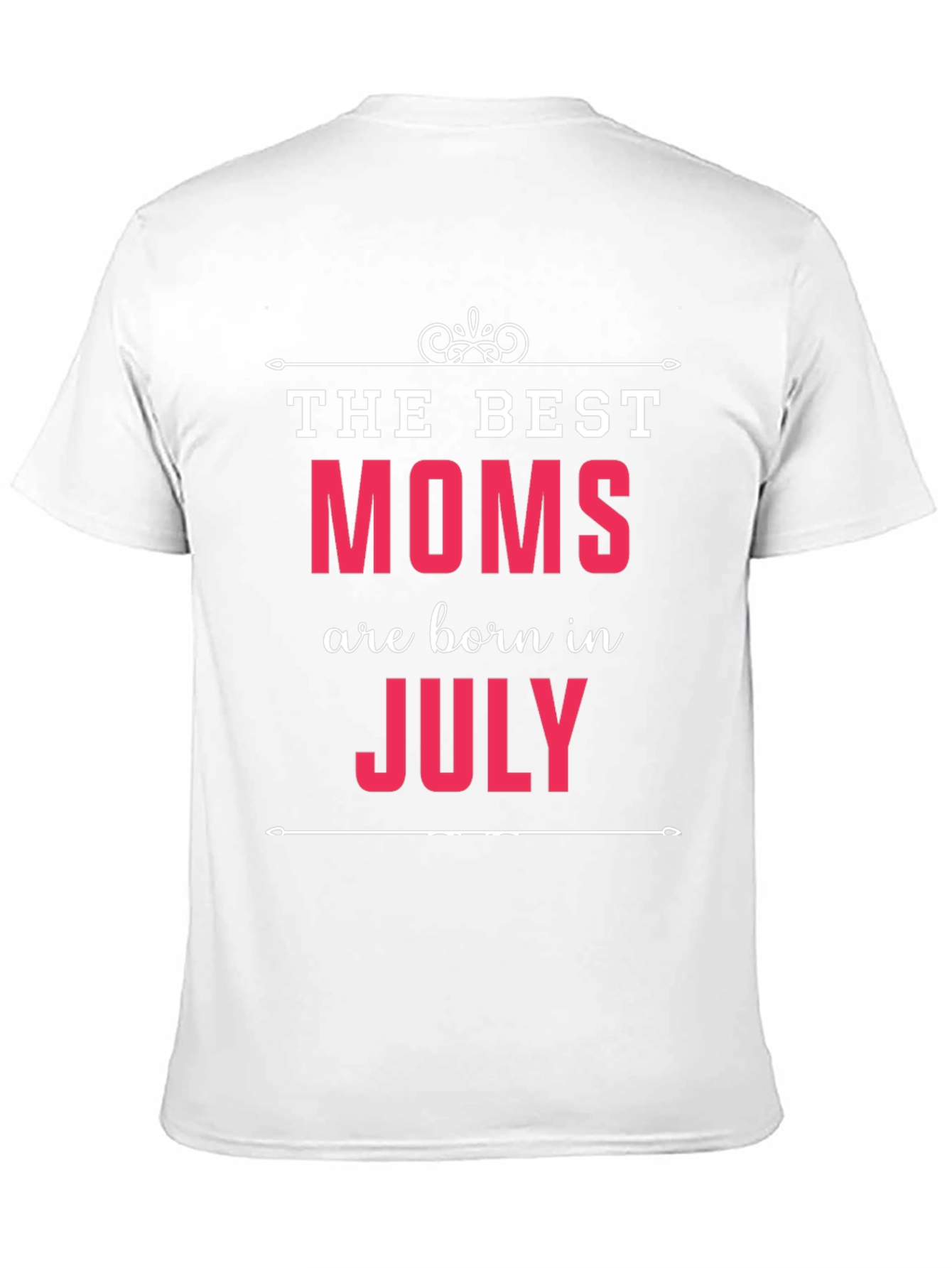 Best Moms Born in July - Graphic T-Shirt