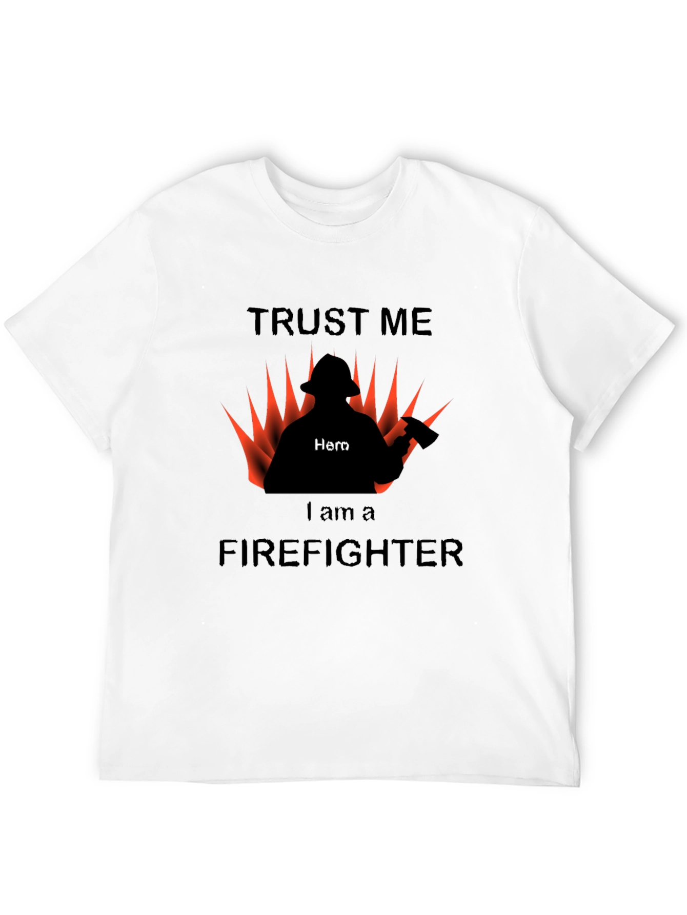 Trust Me I am a Firefighter T-Shirt