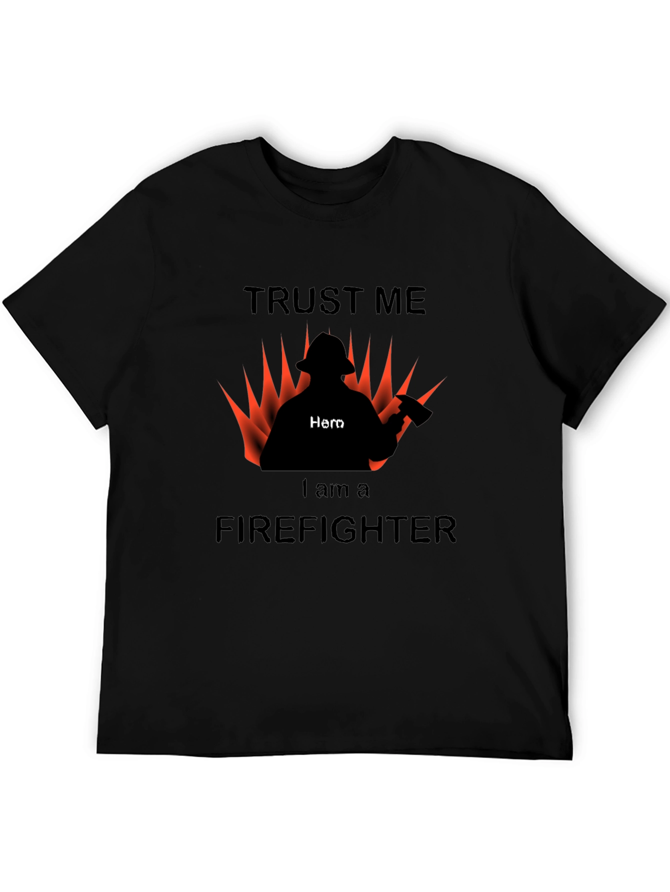 Trust Me I am a Firefighter T-Shirt