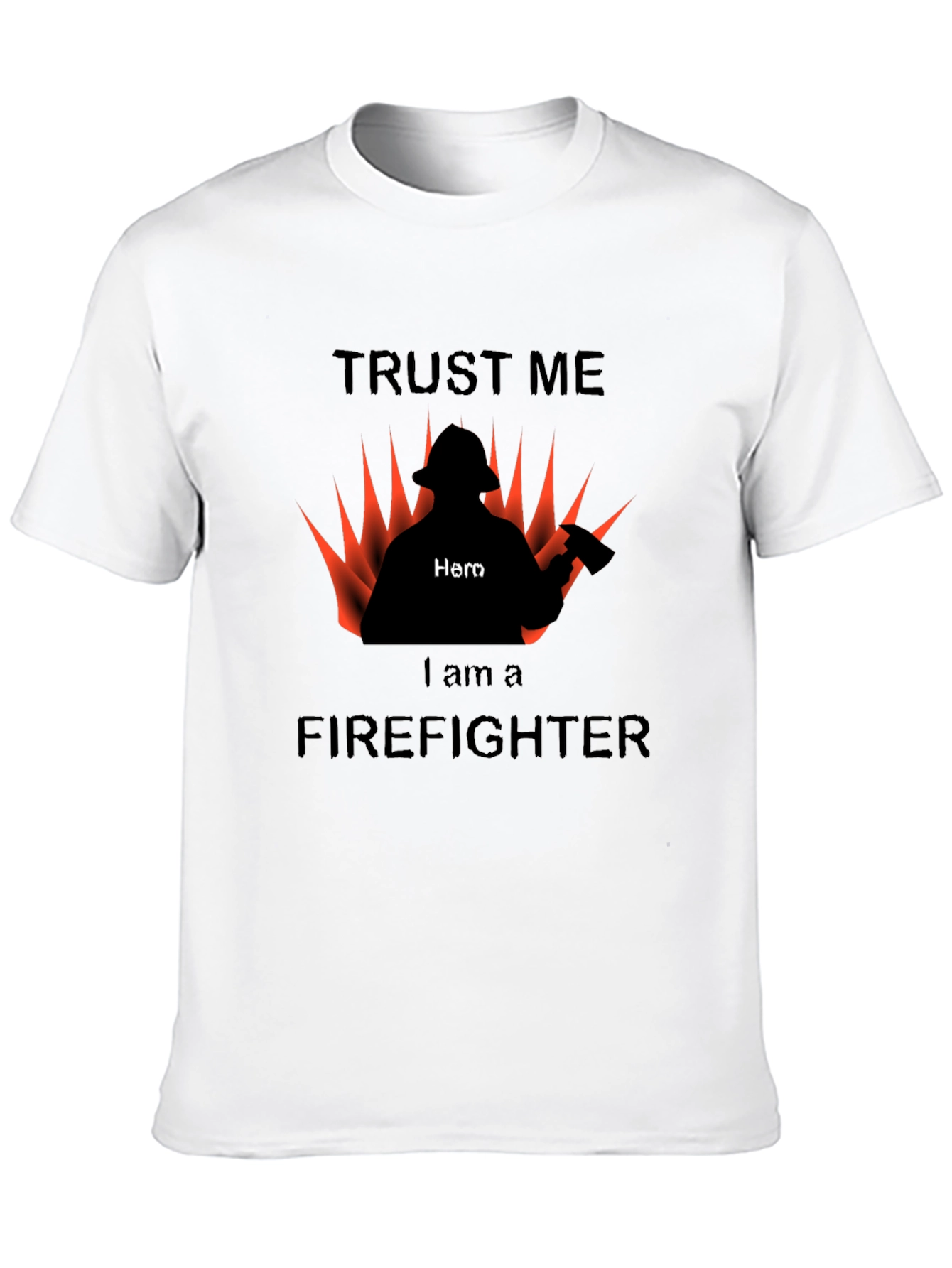 Trust Me I am a Firefighter T-Shirt