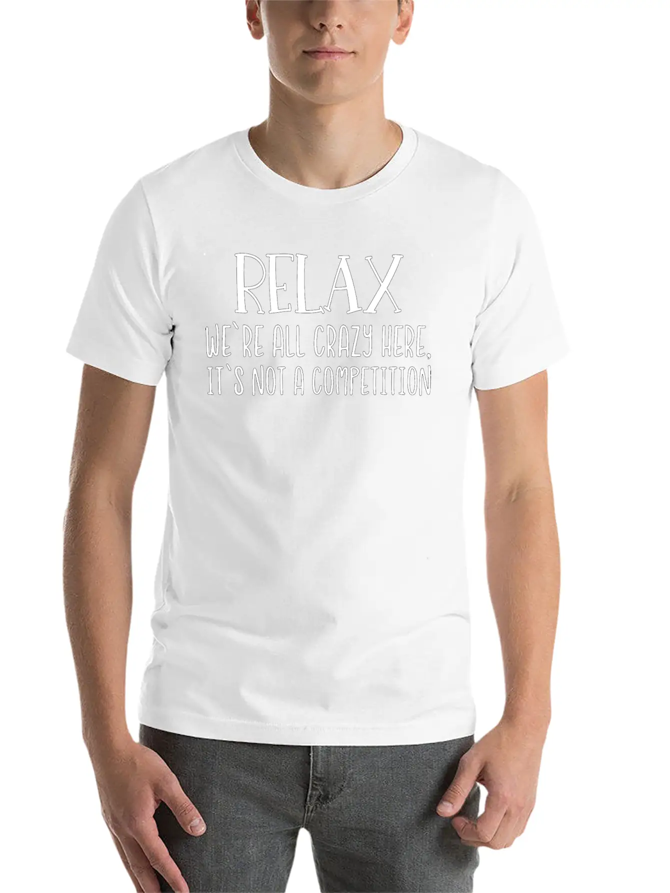 Relax We're All Crazy Here It's Not A Competition Unisex Casual T-Shirt – Clean Design For Daily Comfort