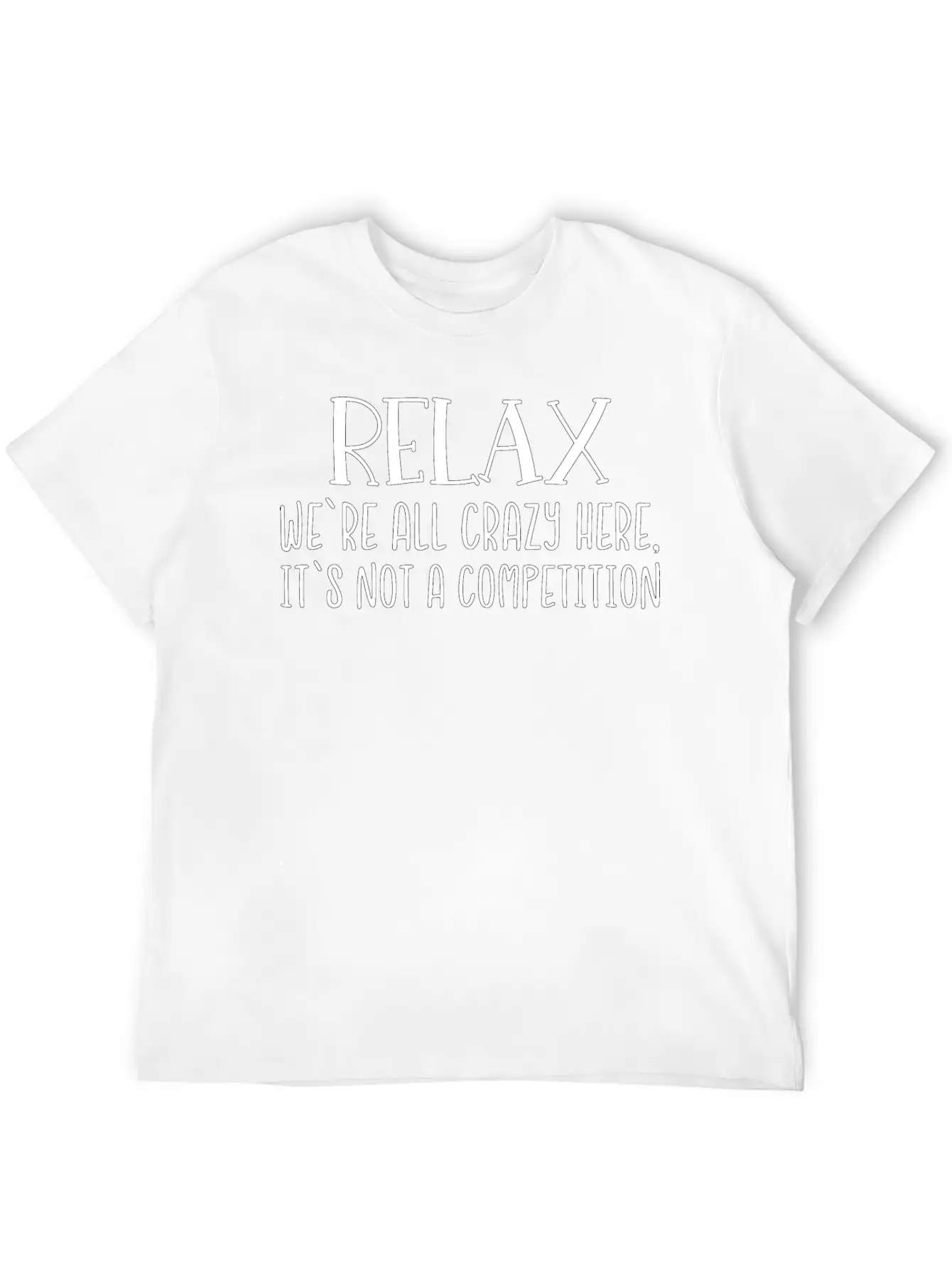 Relax We're All Crazy Here It's Not A Competition Unisex Casual T-Shirt – Clean Design For Daily Comfort