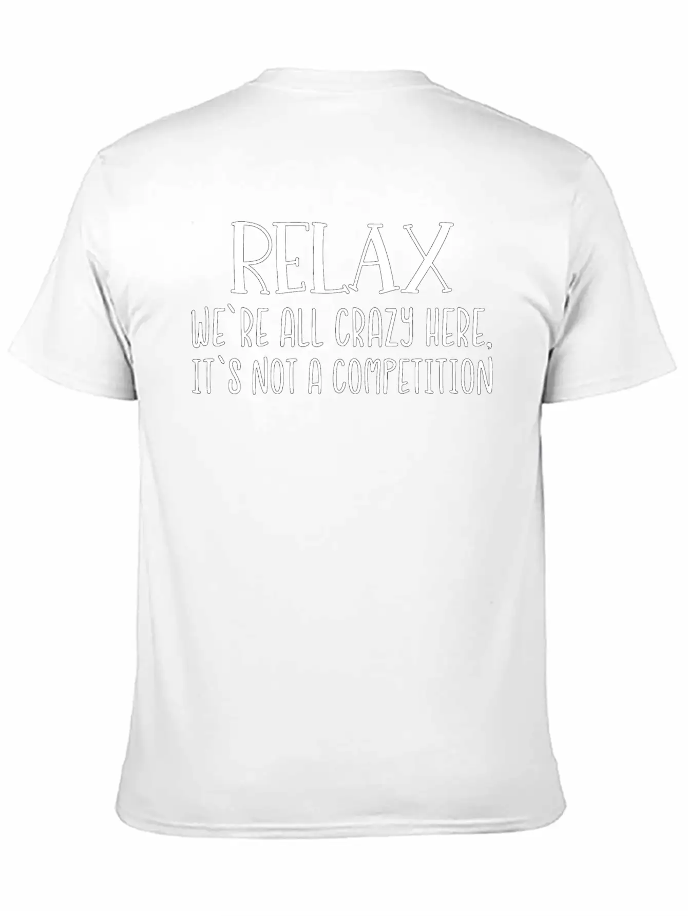 Relax We're All Crazy Here It's Not A Competition Unisex Casual T-Shirt – Clean Design For Daily Comfort