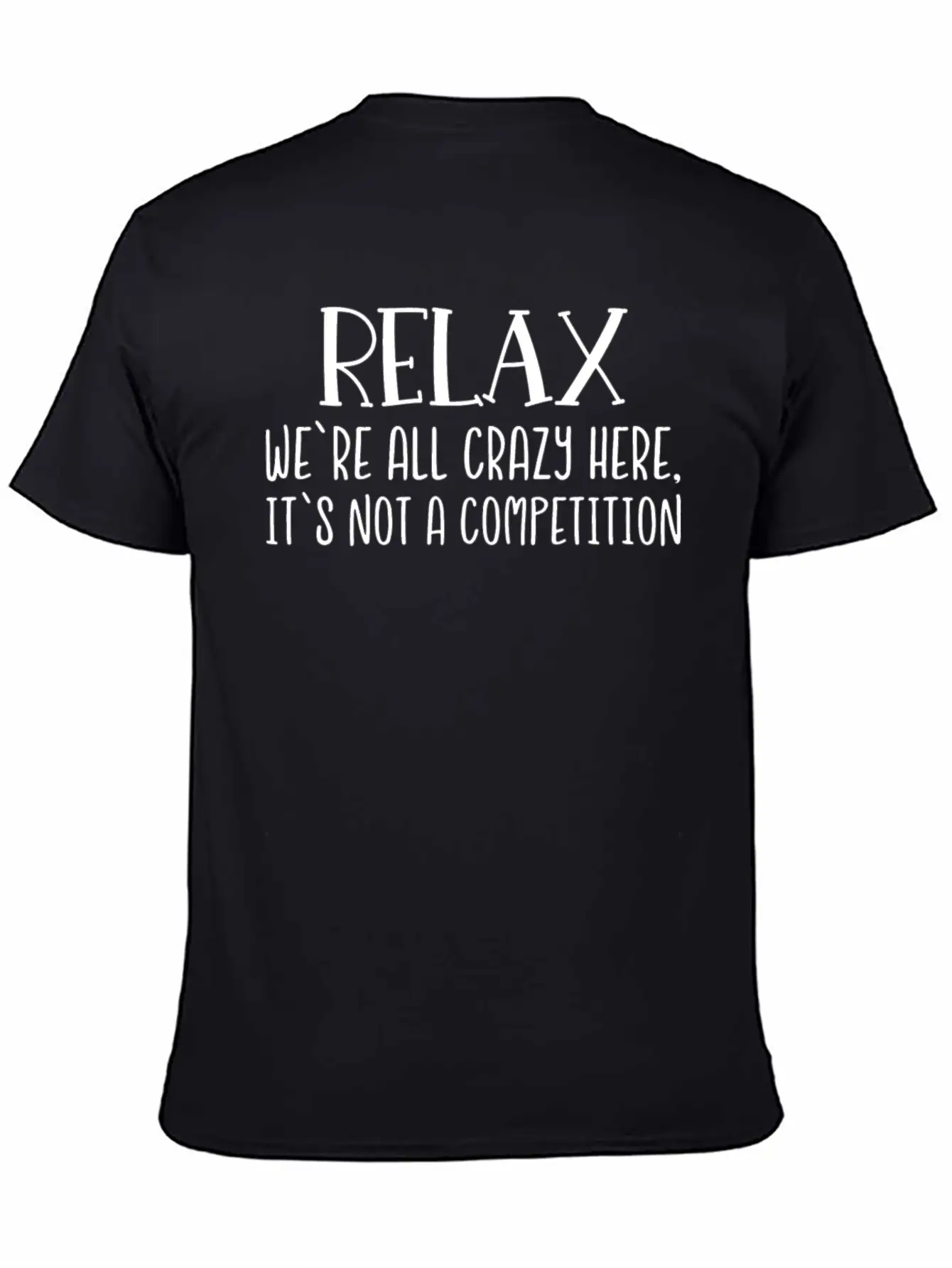 Relax We're All Crazy Here It's Not A Competition Unisex Casual T-Shirt – Clean Design For Daily Comfort