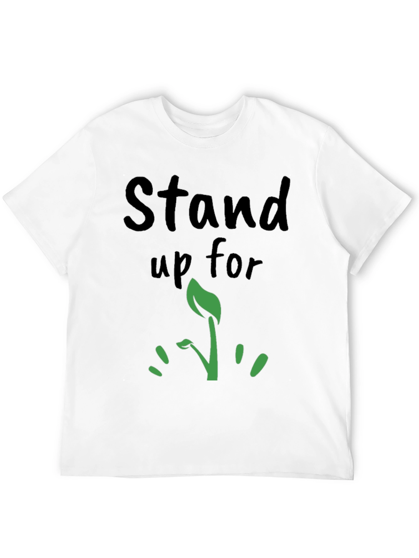 Stand Up For T-Shirt - Grow Green