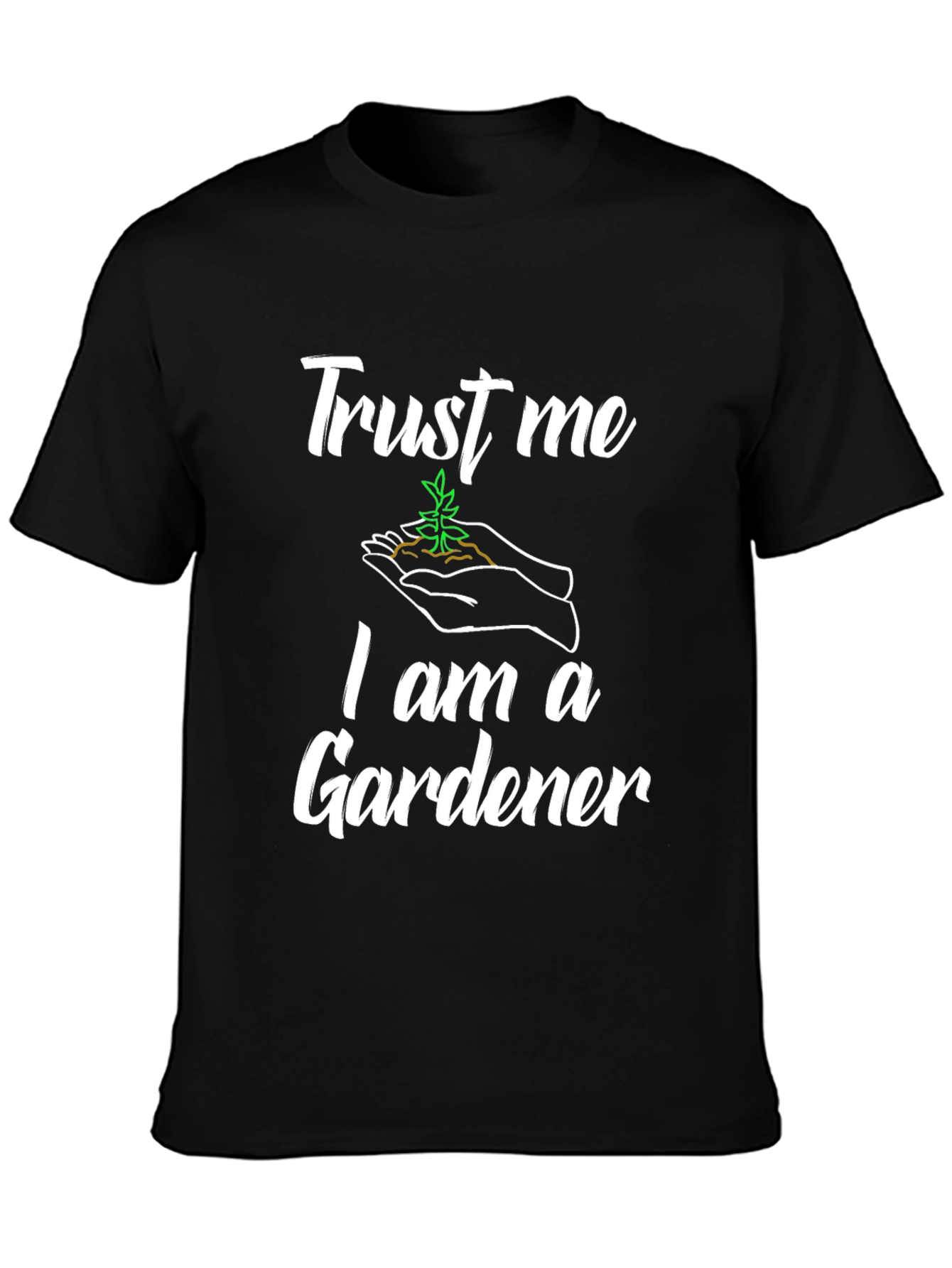 Trust Me Im a Gardener T-Shirt