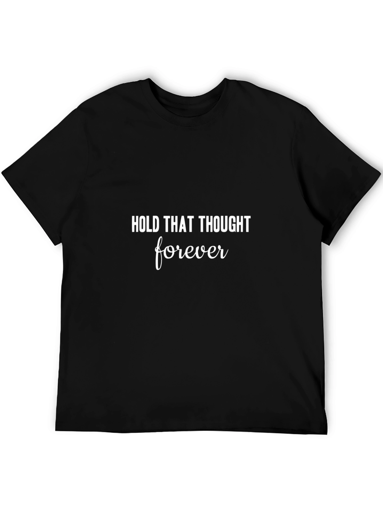 Hold That Thought Forever Black T-Shirt