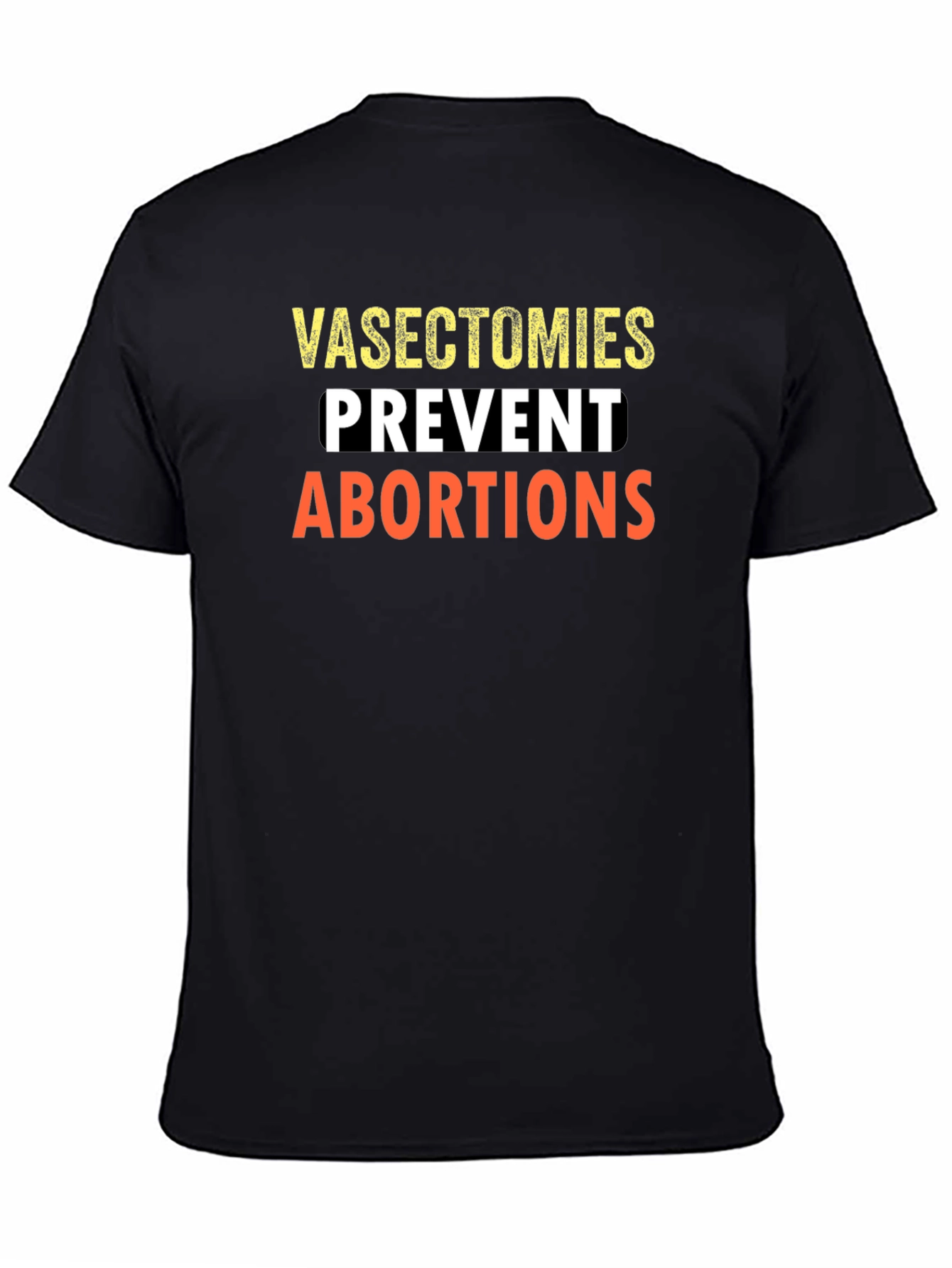 Vasectomies Prevent Abortions Graphic Tee