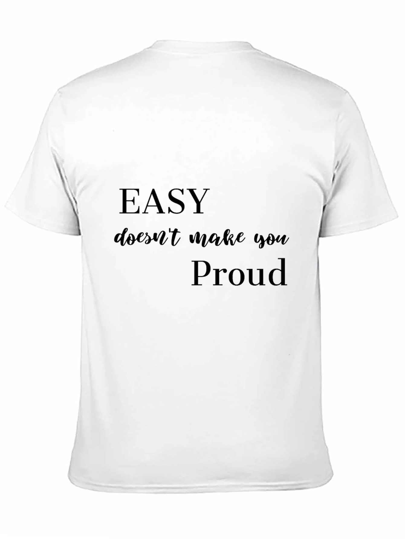 Motivational Black T-Shirt: Easy Doesnt Make You Proud