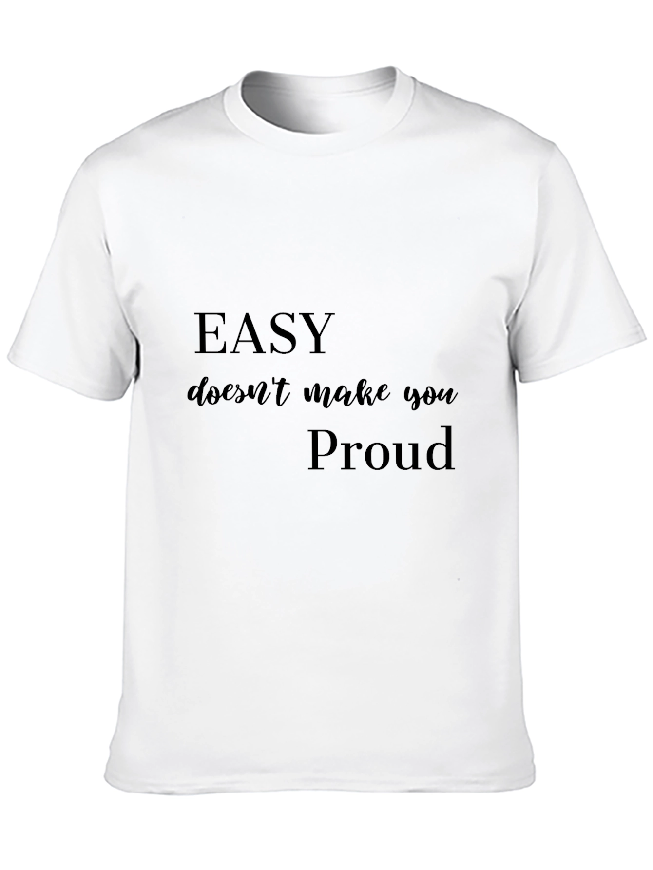 Motivational Black T-Shirt: Easy Doesnt Make You Proud