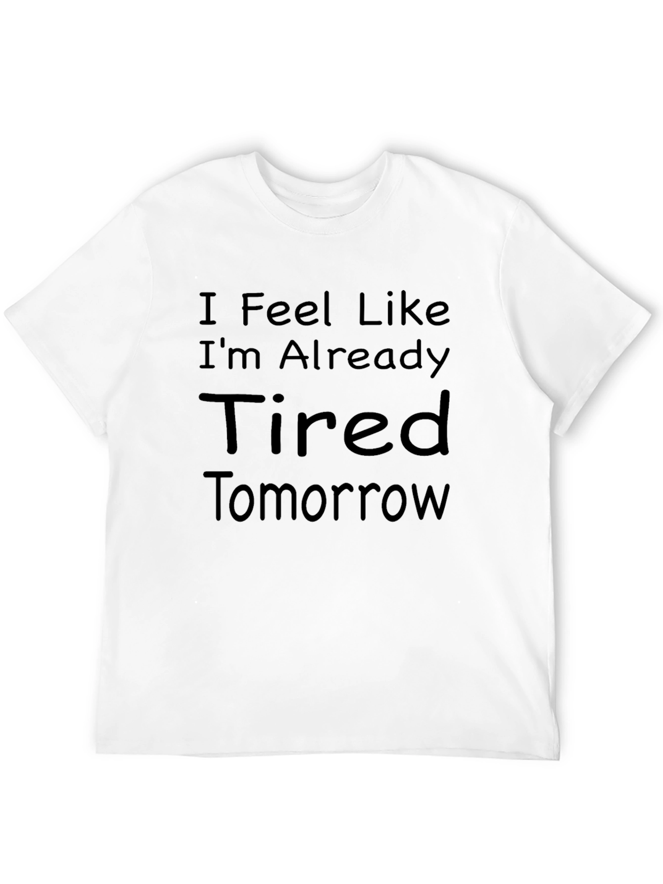 Funny Tired Tomorrow Graphic T-Shirt