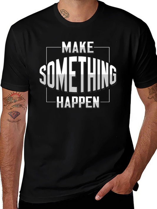 Make Something Happen Graphic T-Shirt