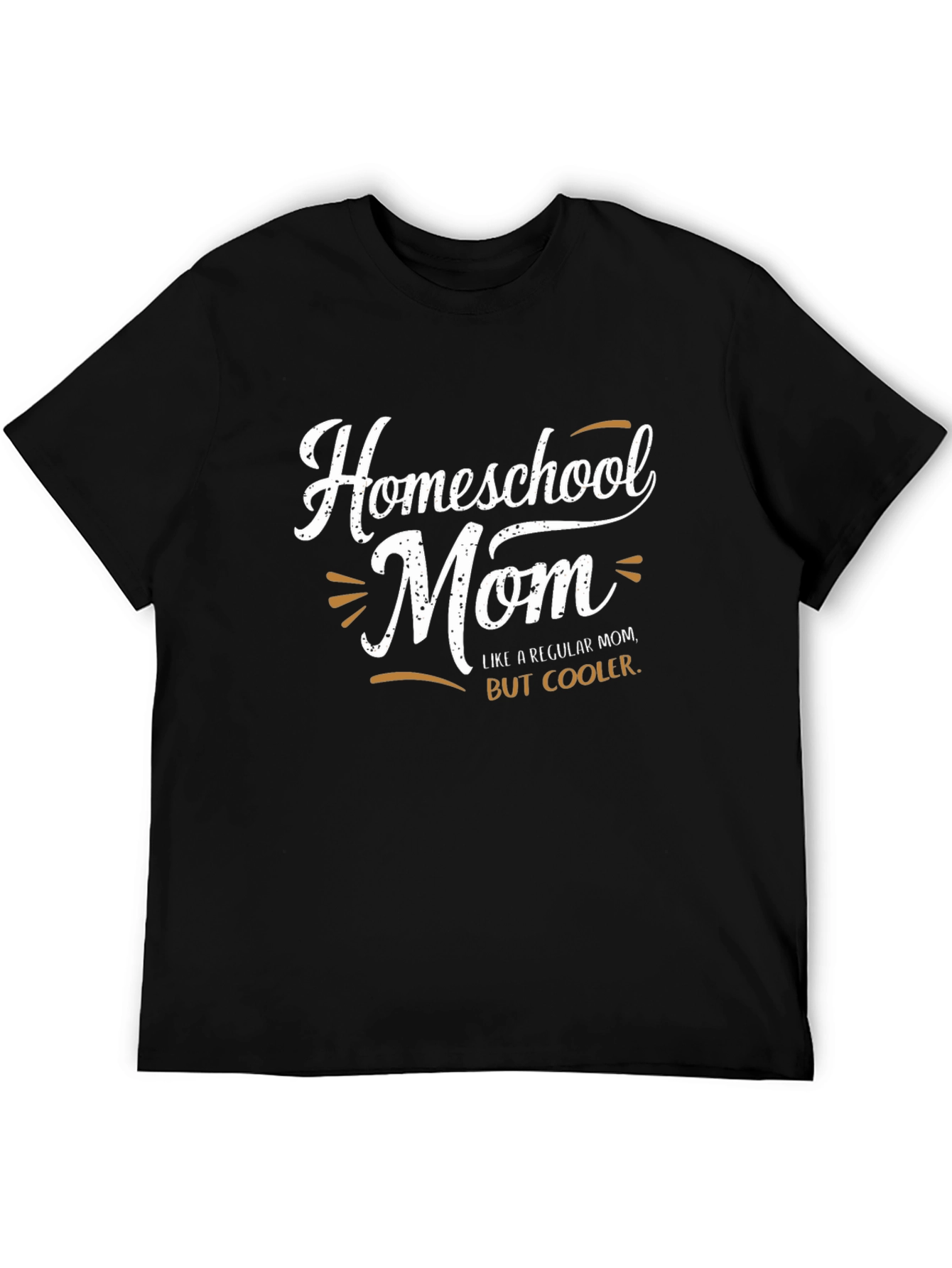 Homeschool Mom T-Shirt: Like A Regular Mom But Cooler!