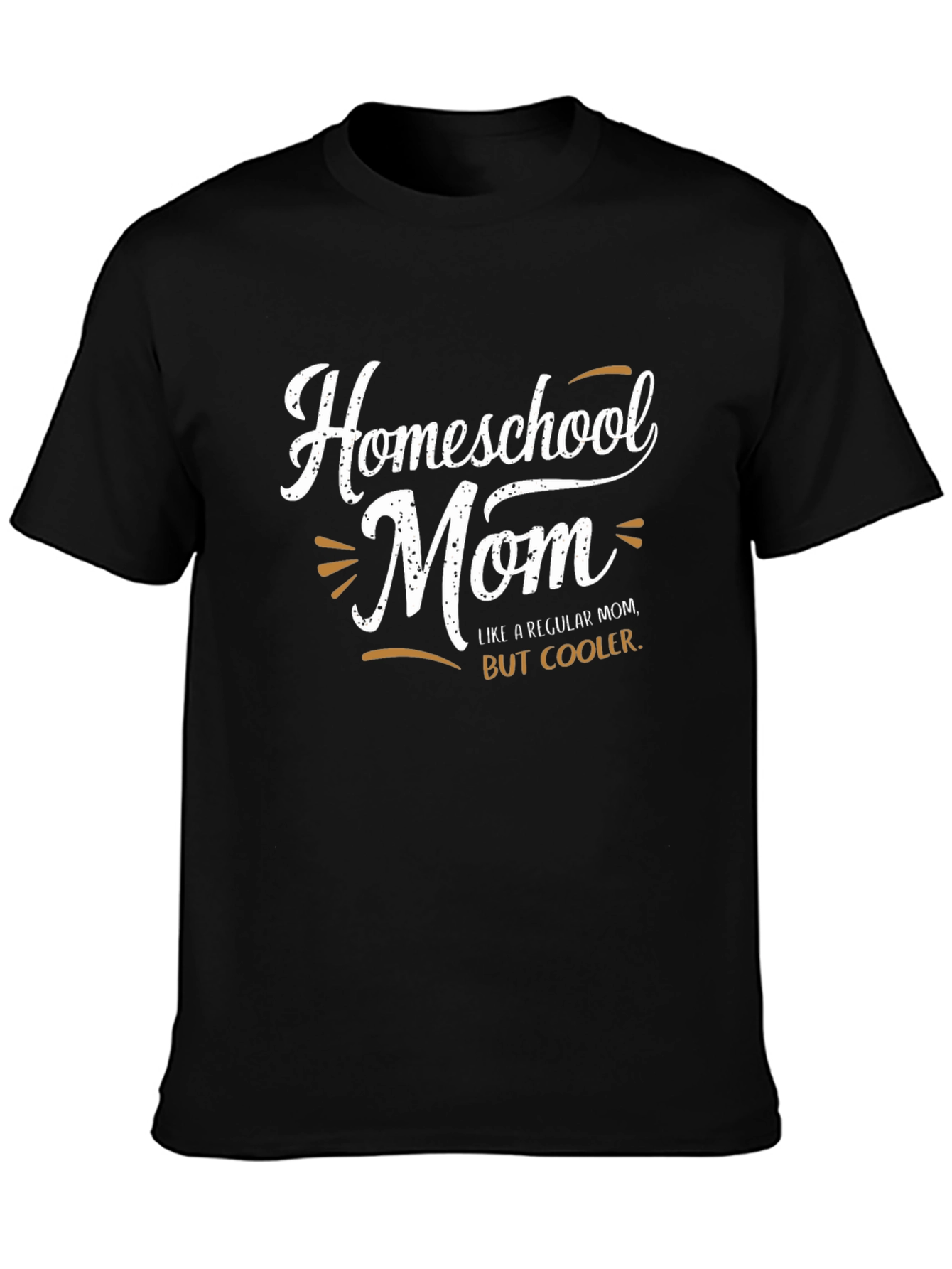 Homeschool Mom T-Shirt: Like A Regular Mom But Cooler!
