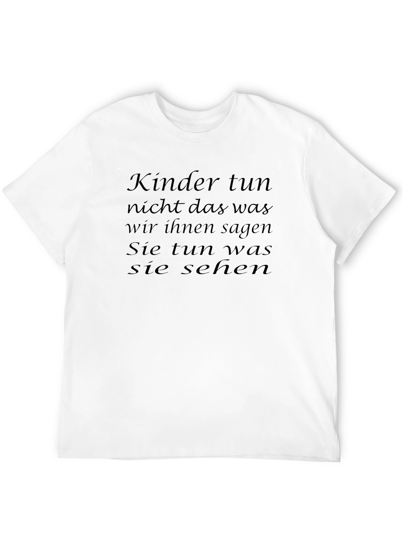 German Proverb T-Shirt - Children Follow Example Not Advice