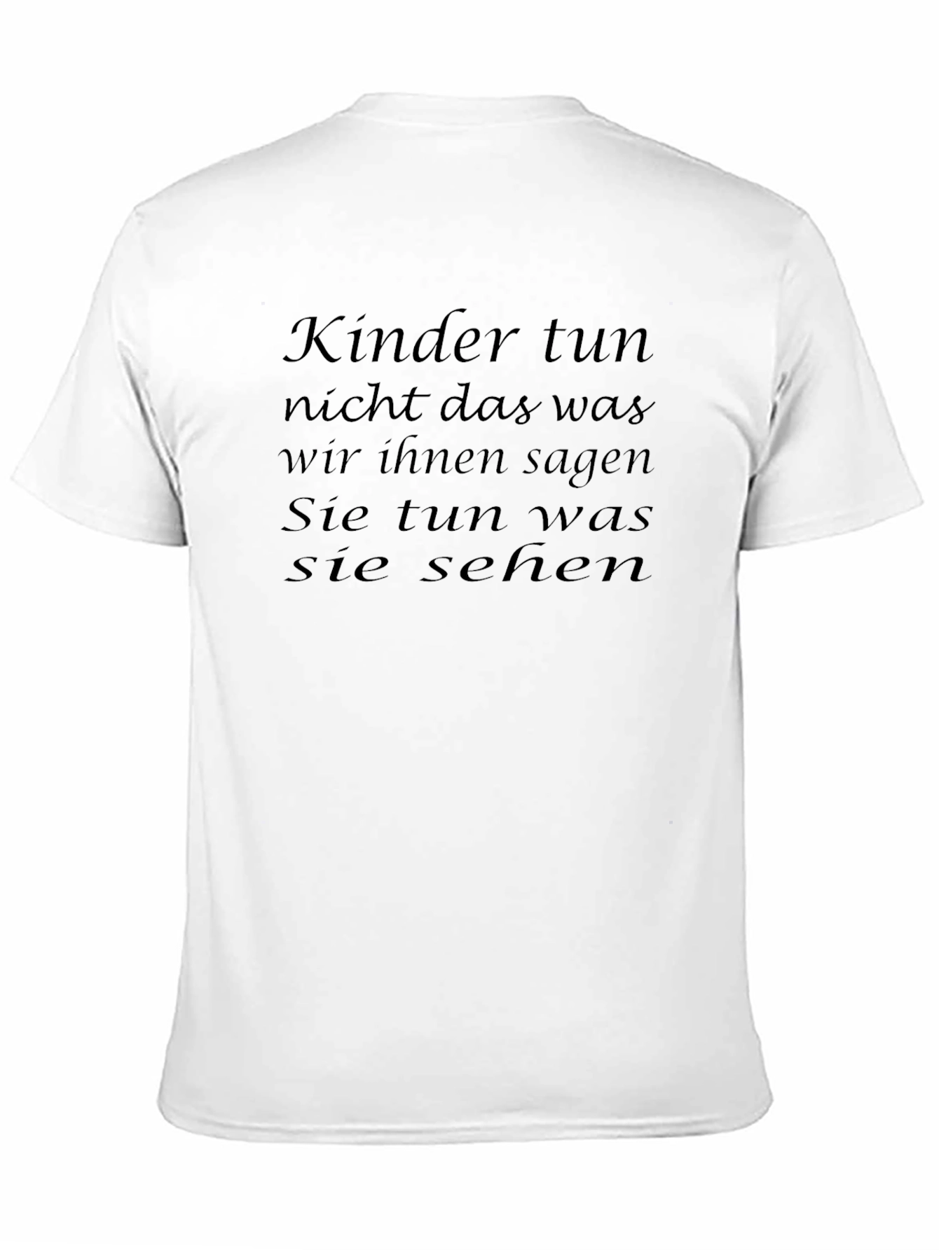 German Proverb T-Shirt - Children Follow Example Not Advice