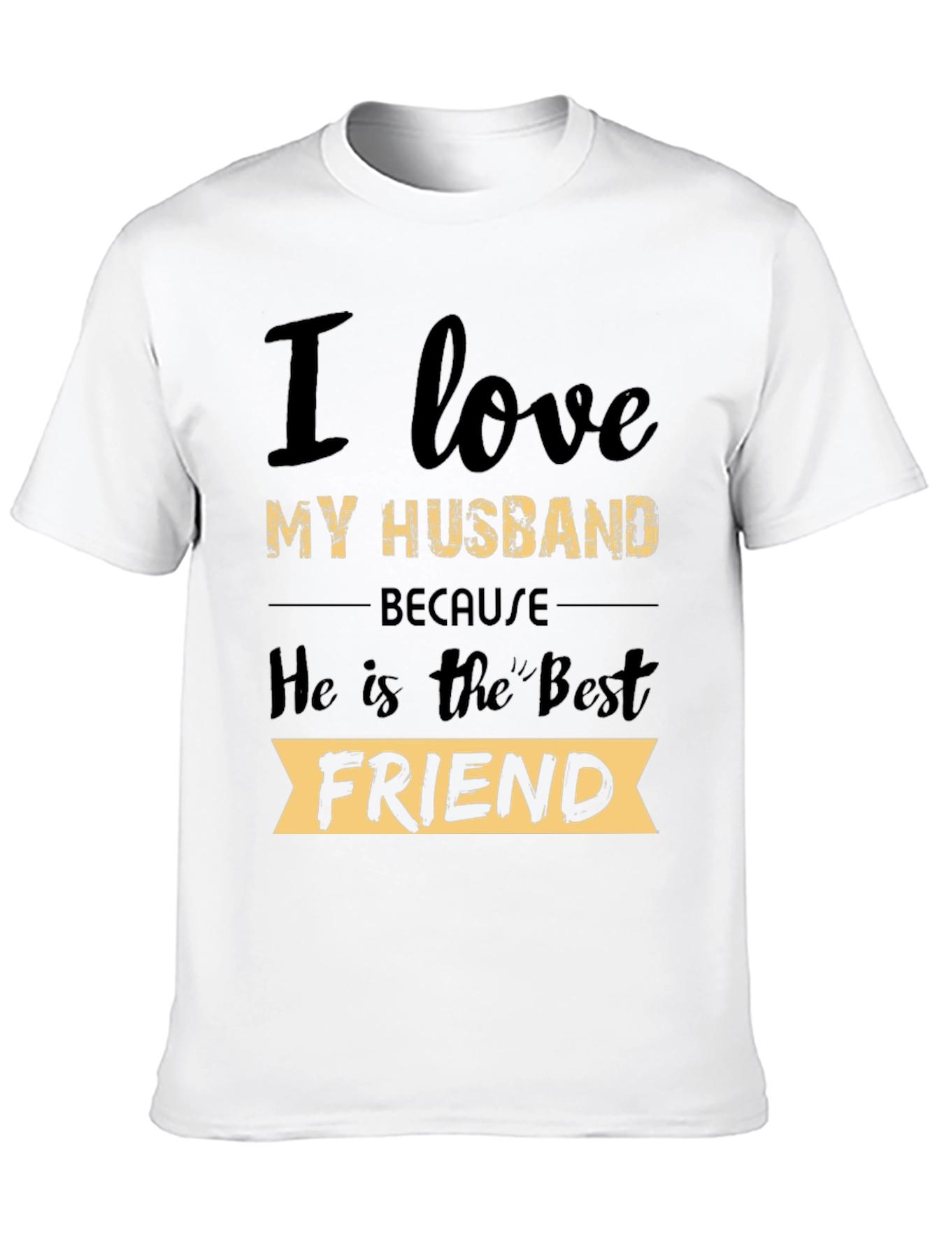 I Love My Husband T-Shirt: Best Friend Tee