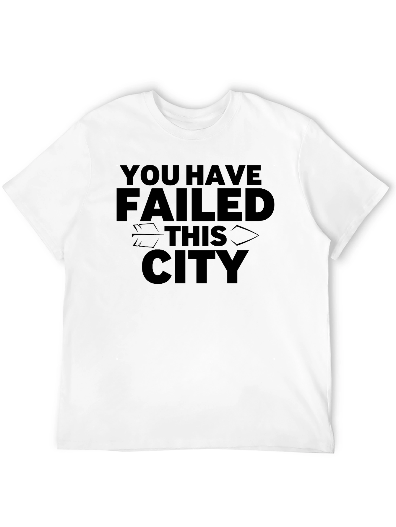You Have Failed This City Graphic Tee