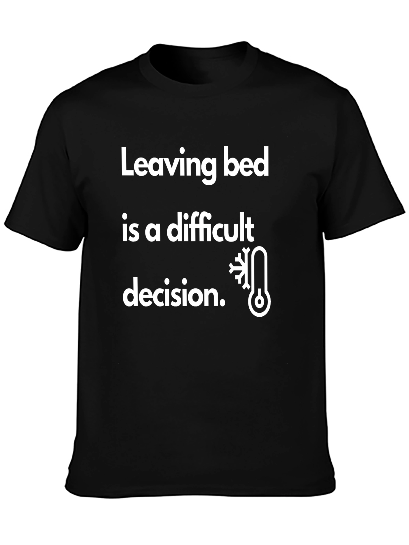 Funny Cold Weather T-Shirt - Leaving Bed is Difficult