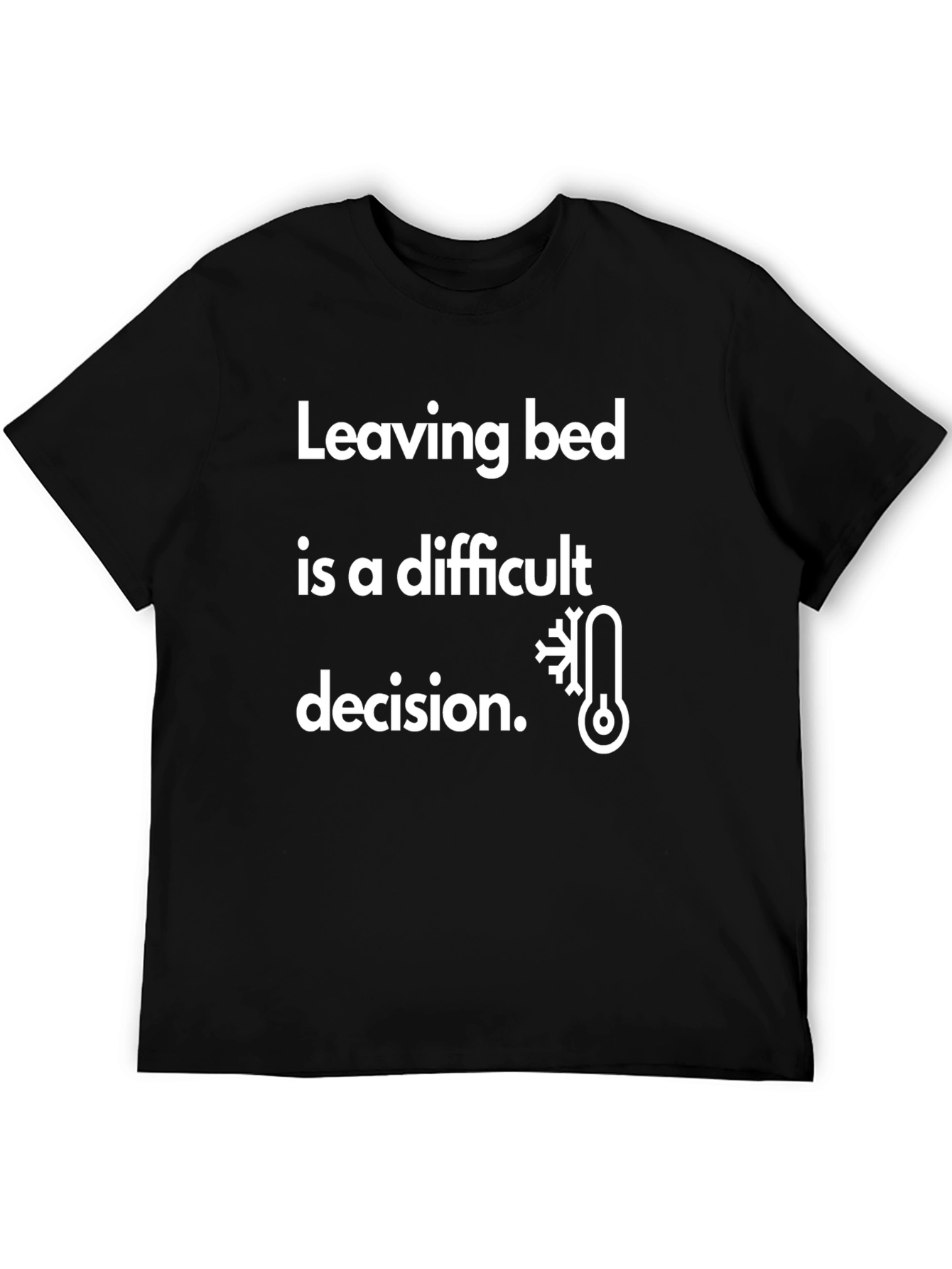 Funny Cold Weather T-Shirt - Leaving Bed is Difficult