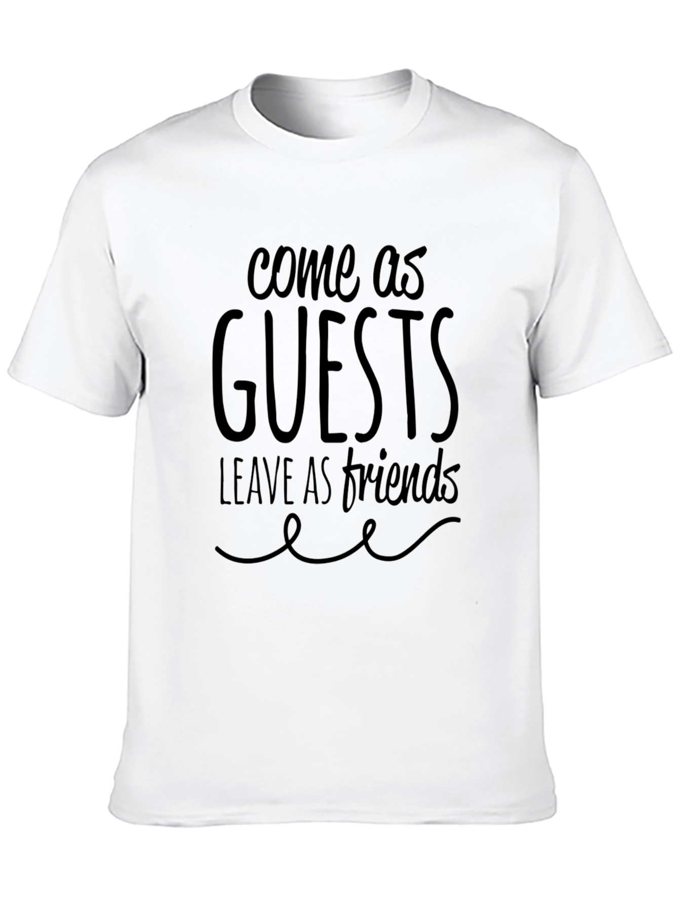 Come as Guests Leave as Friends Graphic Tee