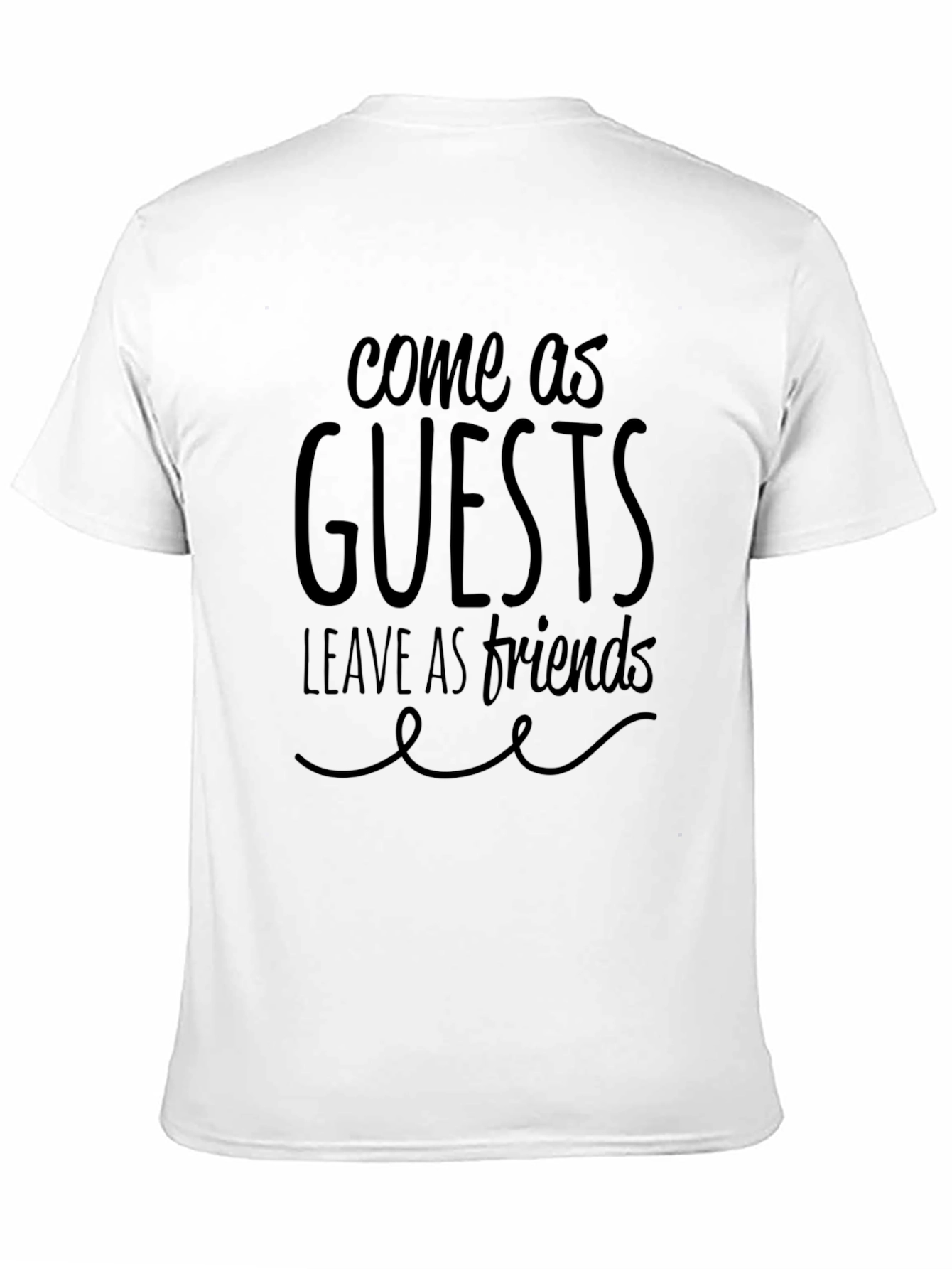 Come as Guests Leave as Friends Graphic Tee