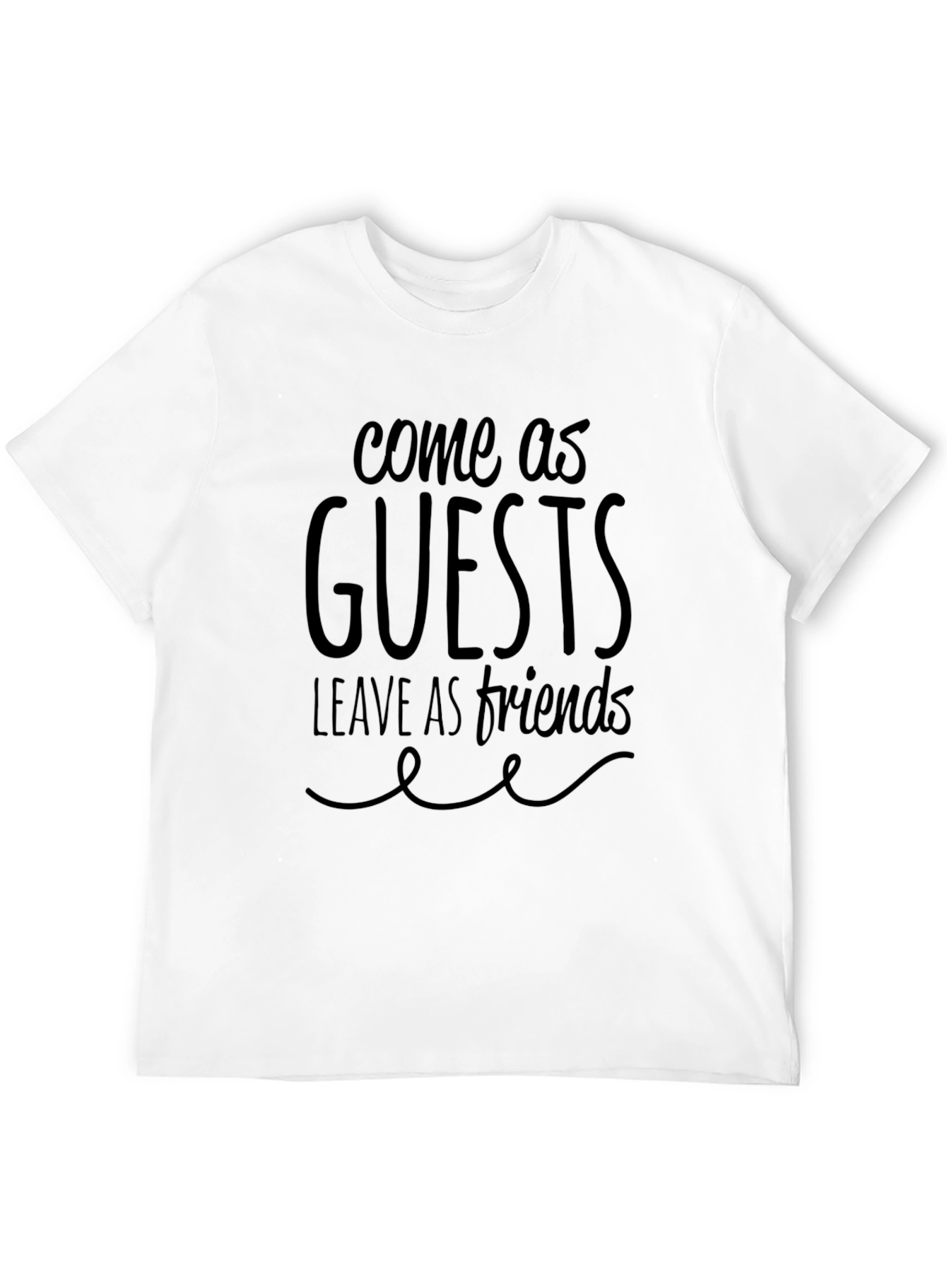 Come as Guests Leave as Friends Graphic Tee