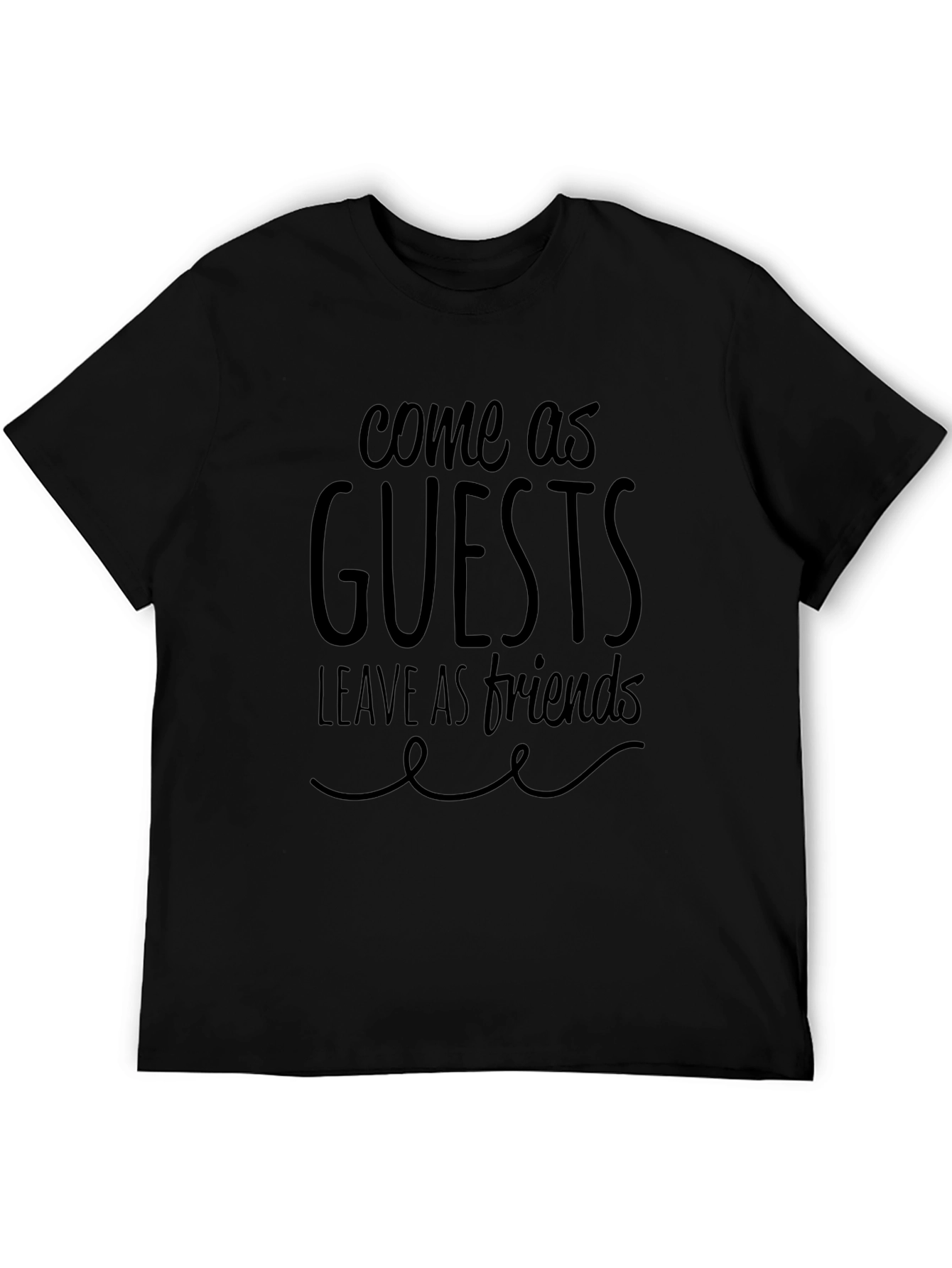 Come as Guests Leave as Friends Graphic Tee
