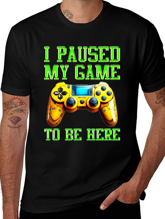 I Paused My Game to Be Here Graphic Tee