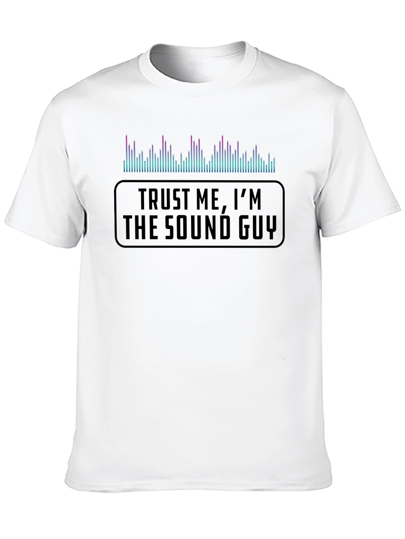 Trust Me Im the Sound Guy T-Shirt