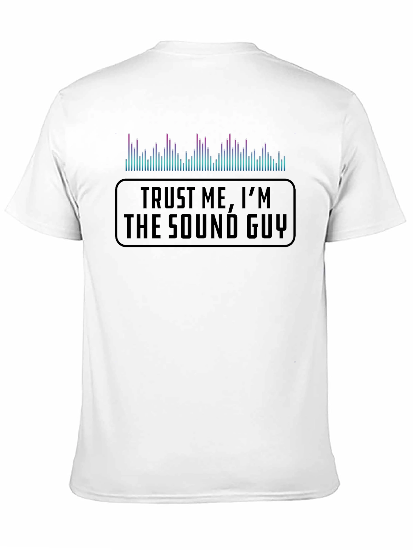 Trust Me Im the Sound Guy T-Shirt