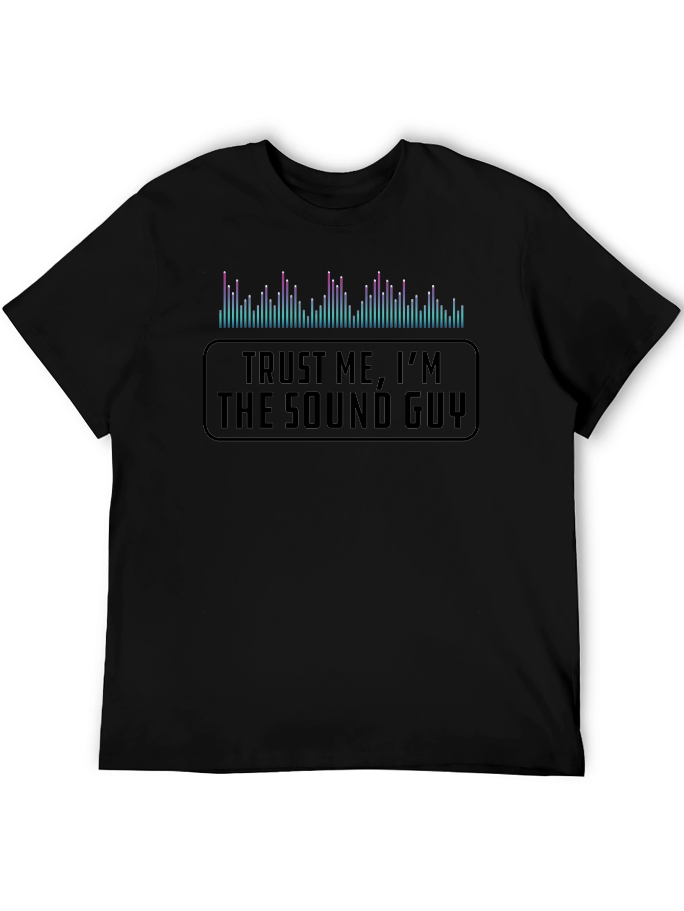Trust Me Im the Sound Guy T-Shirt