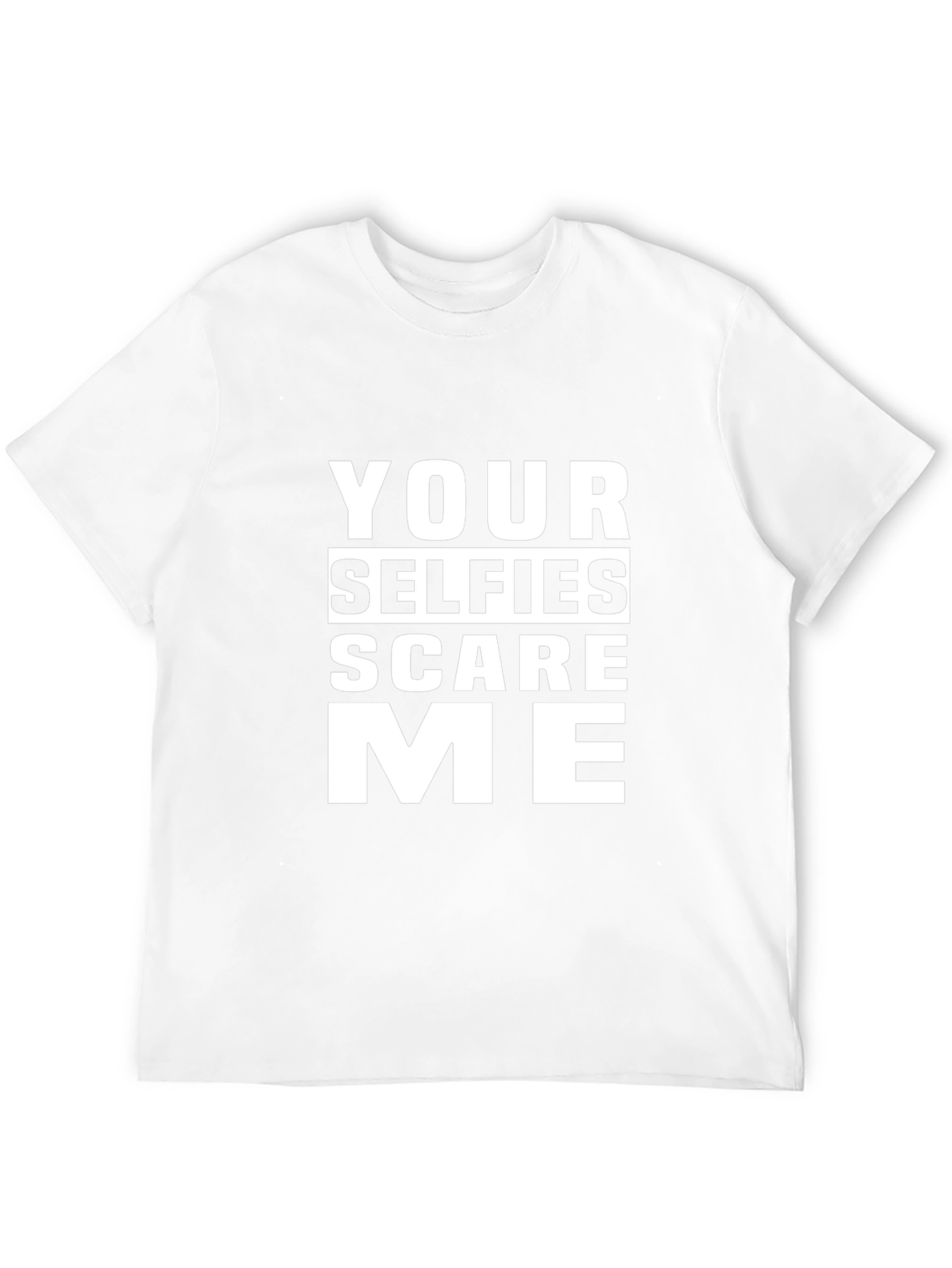 Your Selfies Scare Me Funny T-Shirt