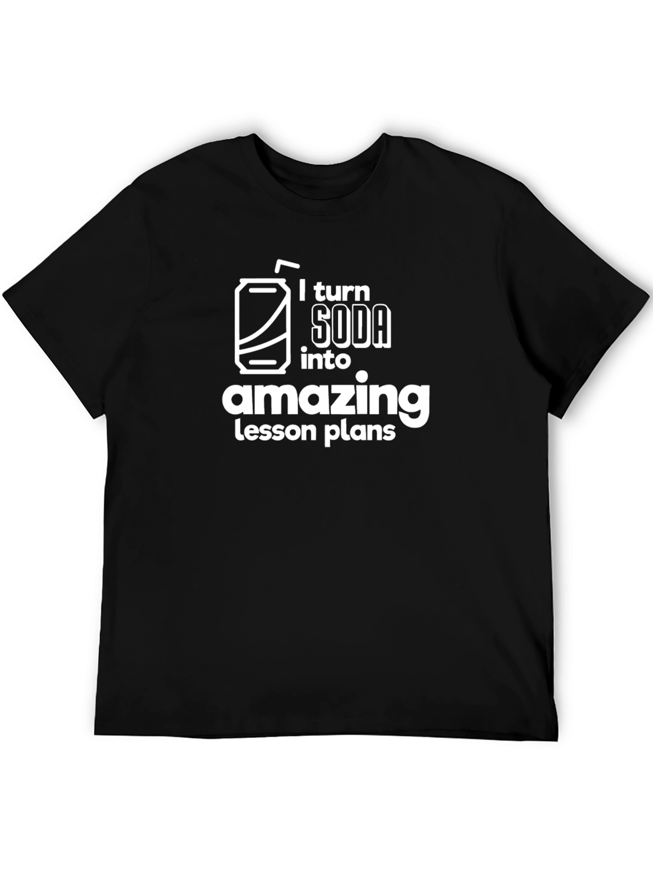 I Turn Soda into Amazing Lesson Plans - T-Shirt
