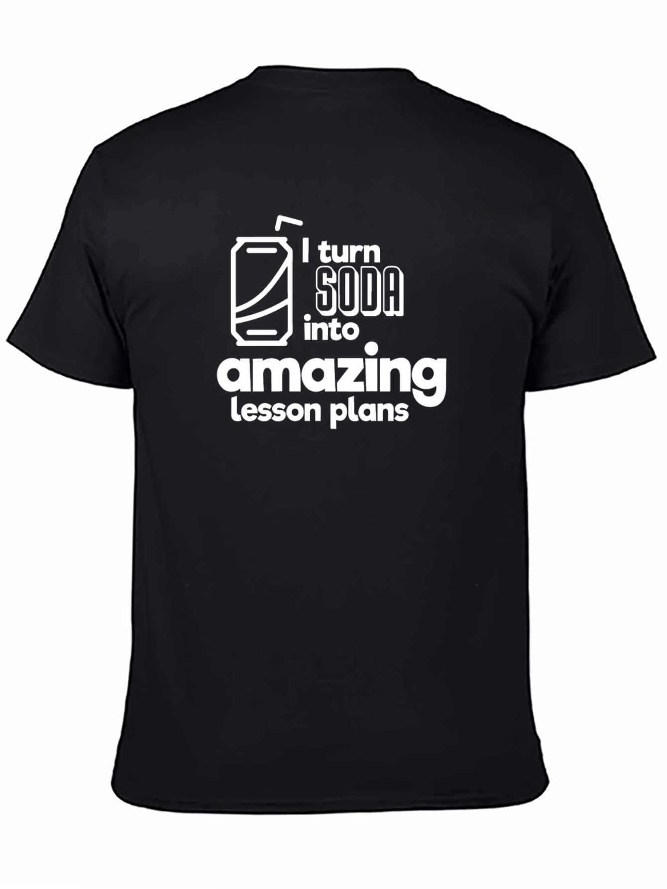 I Turn Soda into Amazing Lesson Plans - T-Shirt