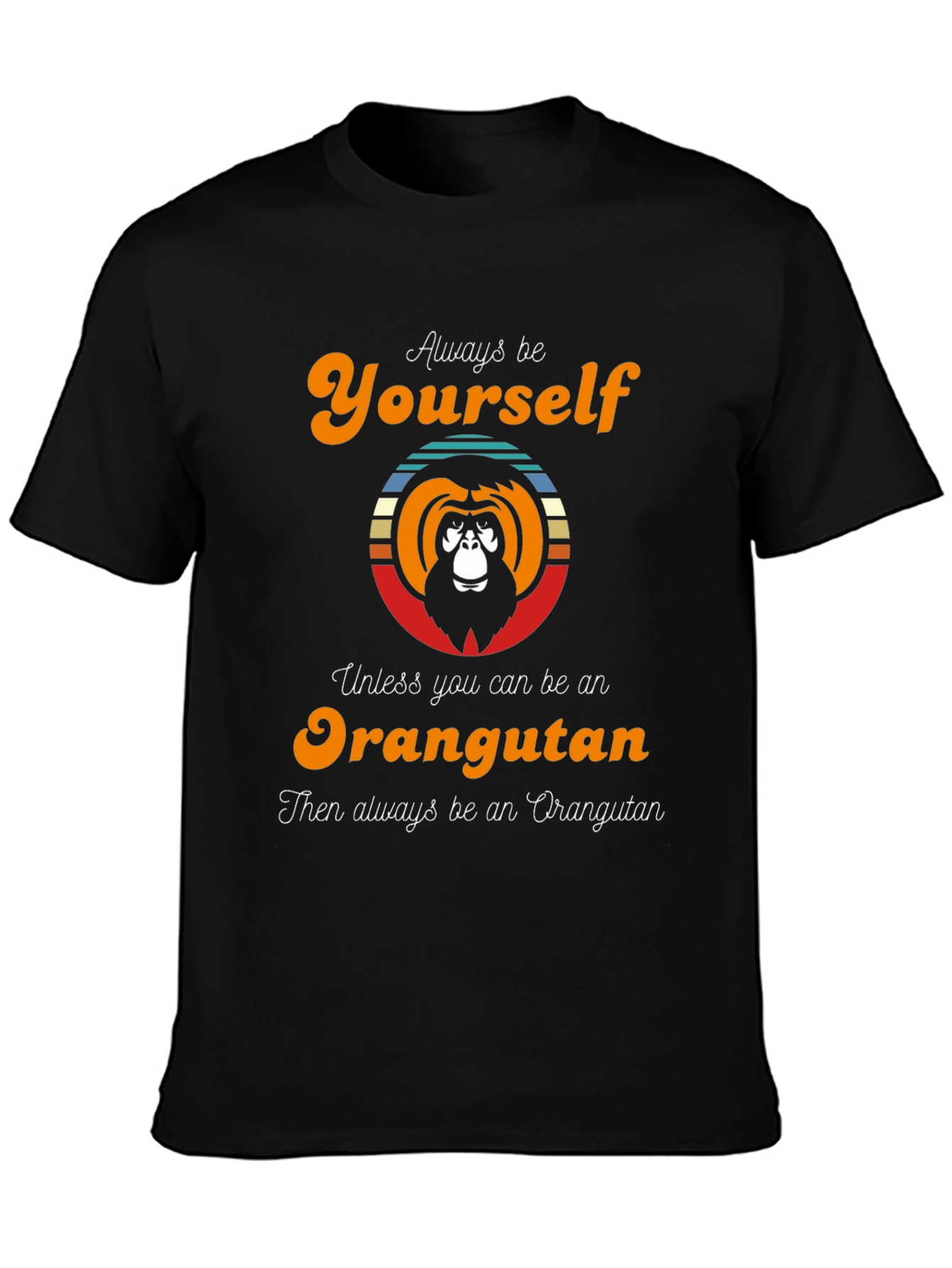 Orangutan Graphic Tee - Always Be Yourself T-Shirt