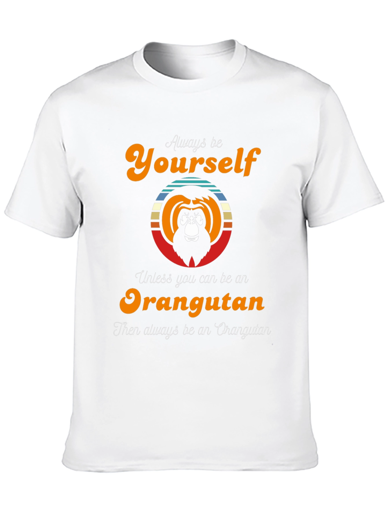 Orangutan Graphic Tee - Always Be Yourself T-Shirt